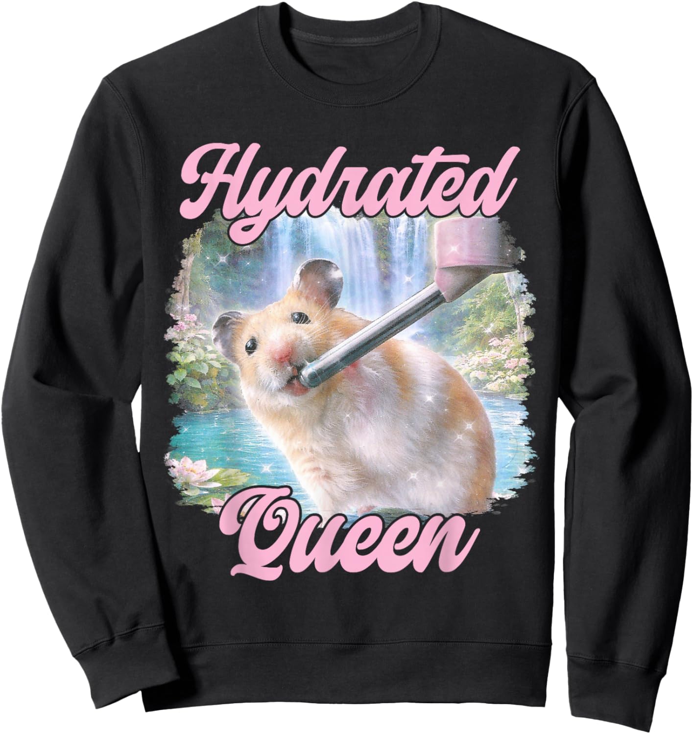 Hydrated Queen Cute Hamster Shining Lake Funny Meme Sweatshirt - Sweatshirt | Black