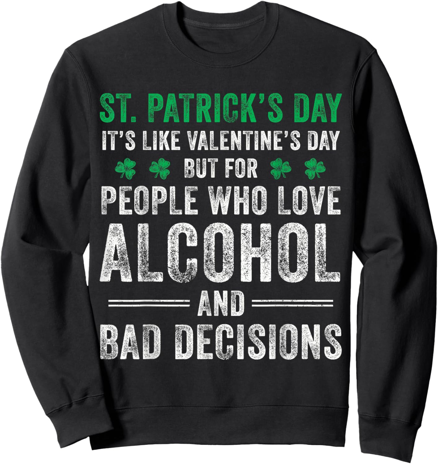 St Patrick's Day Like Valentine's But Saint Pattys Men Women Sweatshirt - Sweatshirt | Black