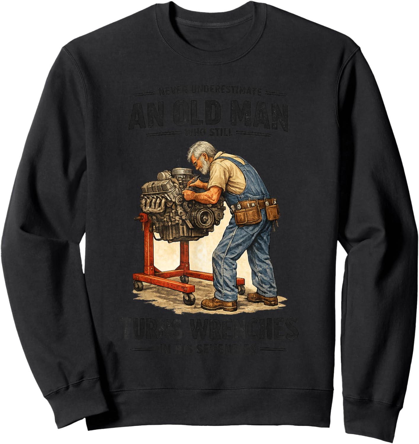 Never Underestimate an Old Man Turns Wrenches in His 70s Sweatshirt - Sweatshirt | Black