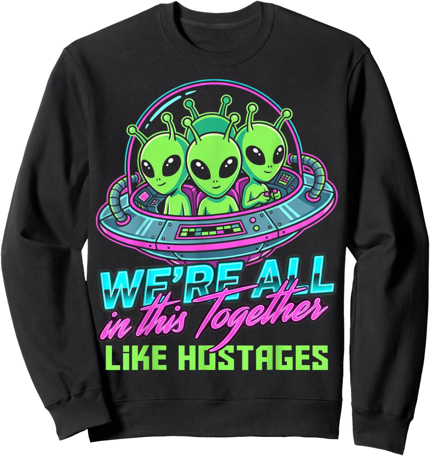 Alien We're All in This Together Like Hostages Retro Style Sweatshirt - Sweatshirt | Black