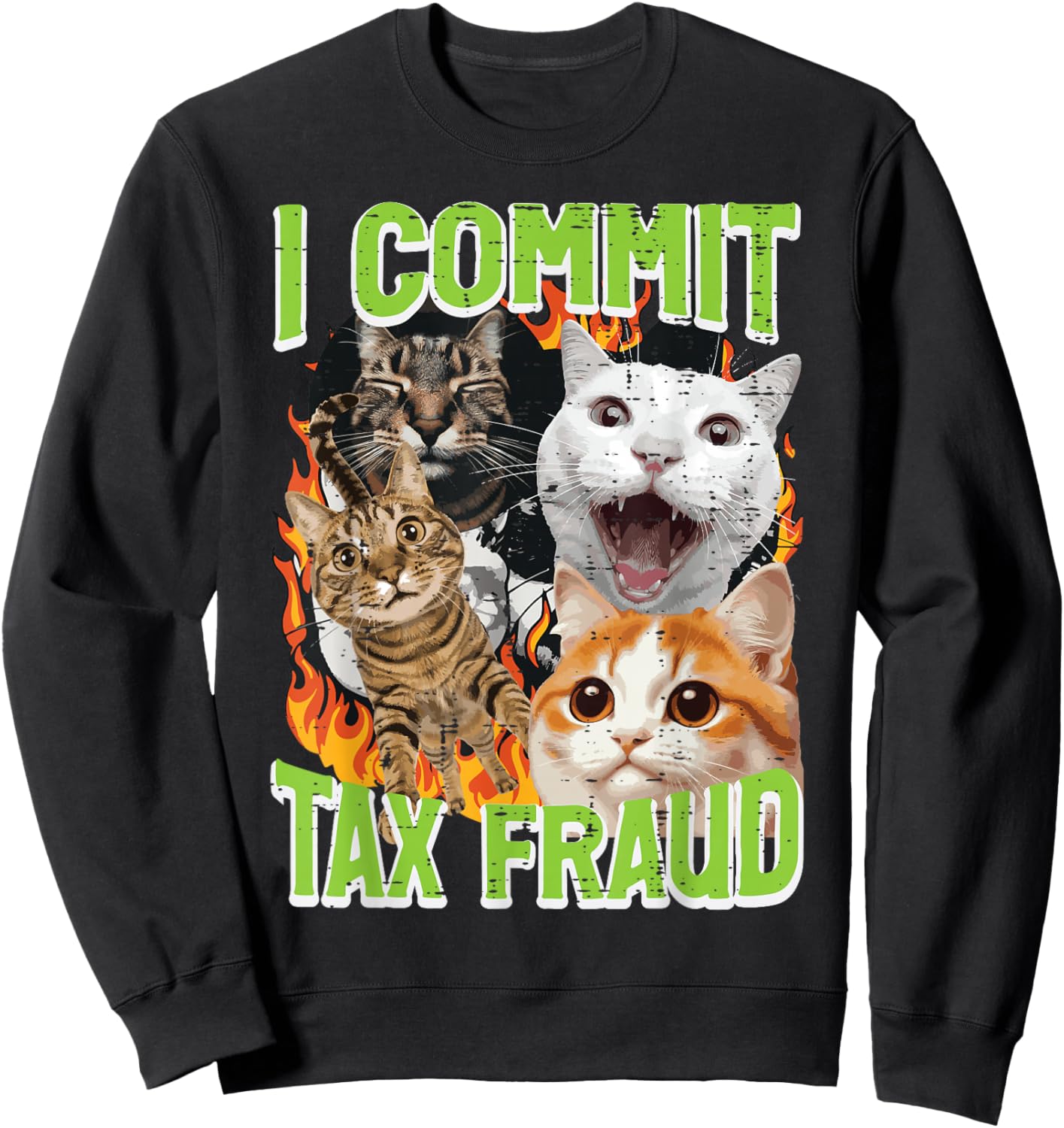 Cats I Commit Tax Fraud Funny Saying Meme Humor Men Women Sweatshirt - Sweatshirt | Black