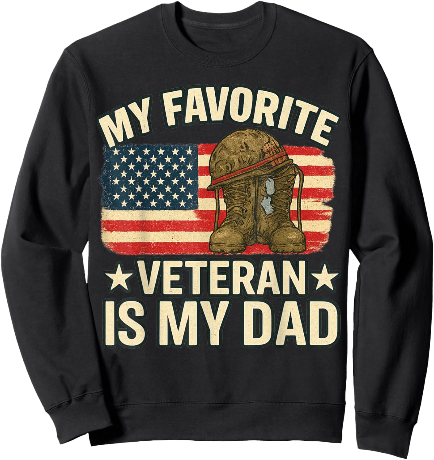 Veterans Day My Favorite Veteran is My Dad Proud Military Sweatshirt - Sweatshirt | Black