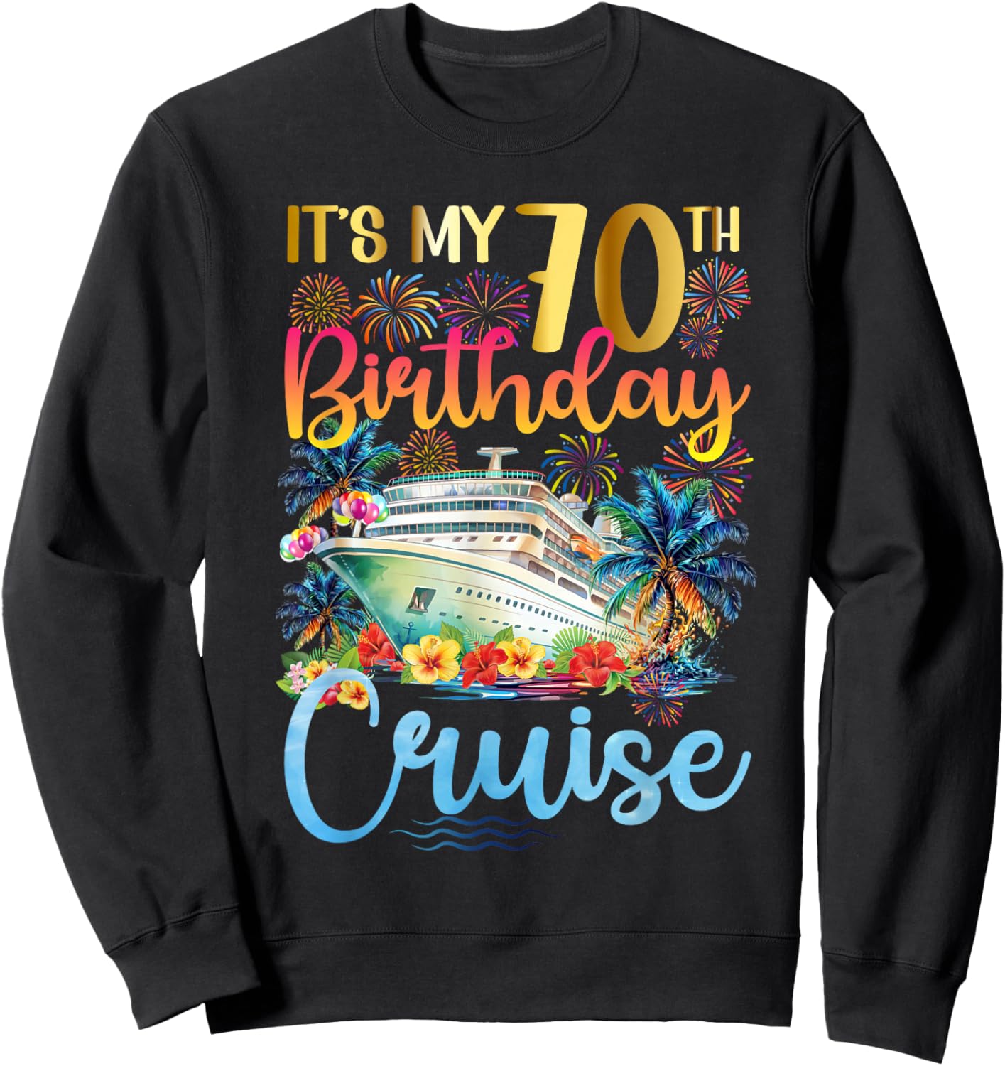 It's My 70th Birthday Cruise Trip 70th Bday Cruising Trip Sweatshirt - Sweatshirt | Black