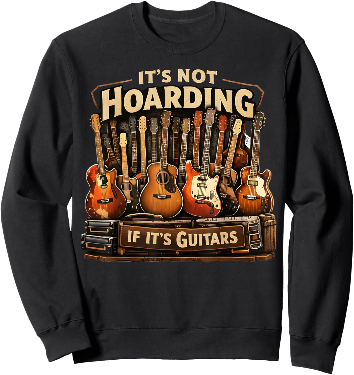 It’s Not Hoarding If It’s Guitars Musicians Vintage Sweatshirt - Sweatshirt | Black