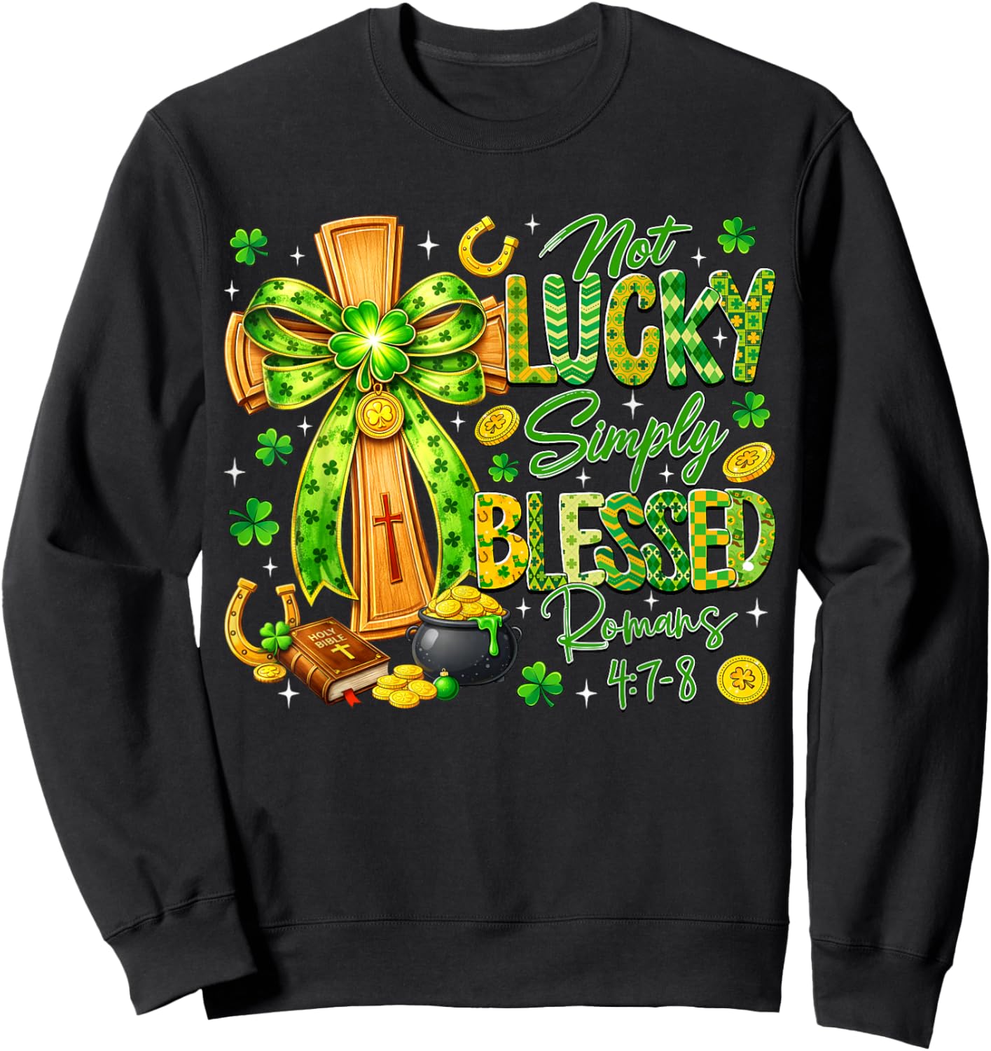 Not Lucky Simply Blessed Religious Christian St Patricks Day Sweatshirt - Sweatshirt | Black