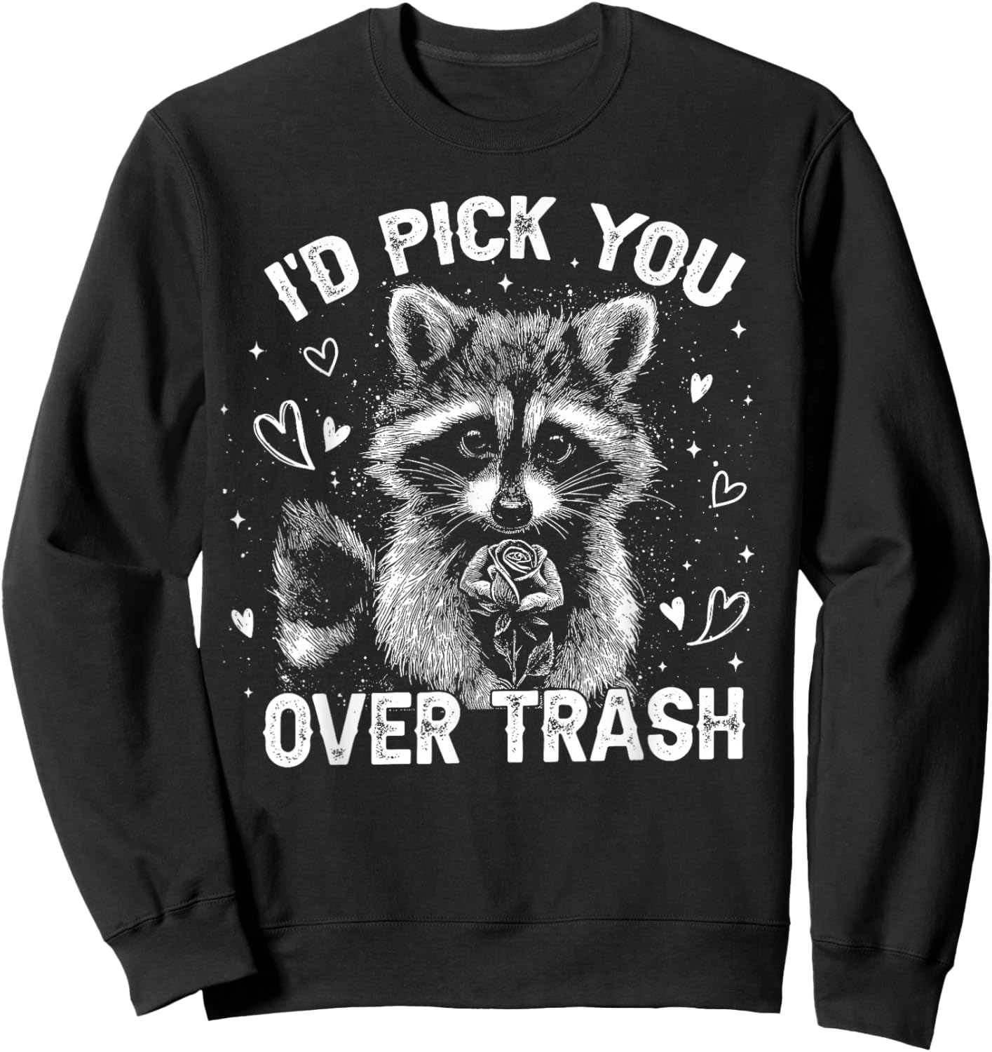 I'd Pick You Over Trash Raccoon Funny Meme Valentines Day Sweatshirt - Sweatshirt | Black