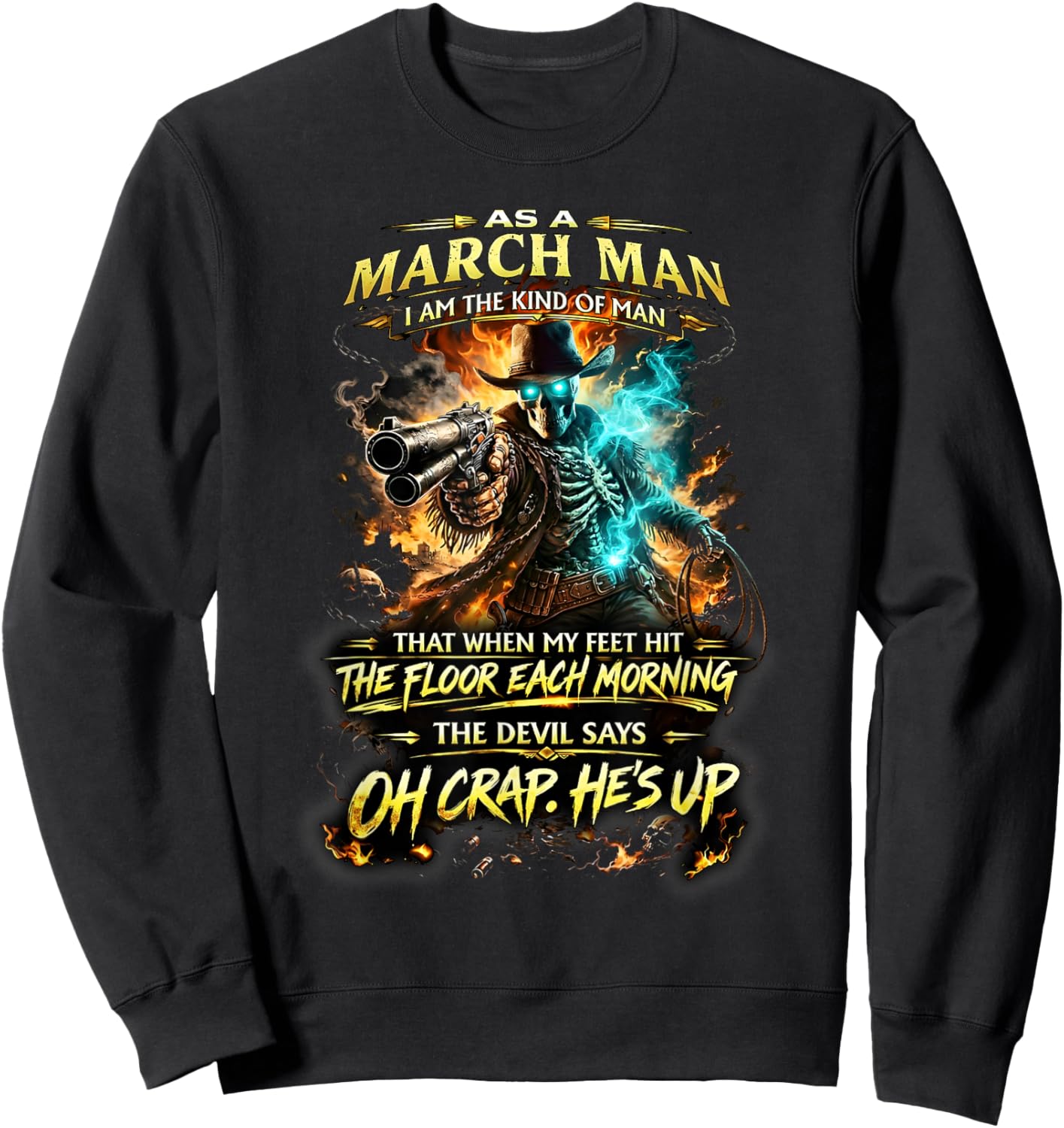 March Man Skeleton Cowboy Devil Says Oh Crap He’s Up Sweatshirt - Sweatshirt | Black