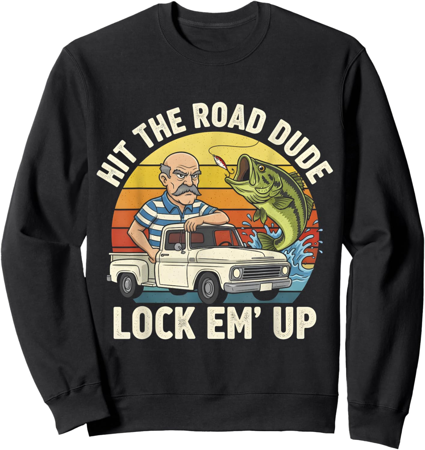 Hit The Road Dude Lock em' Up Funny Vintage Meme Sweatshirt - Sweatshirt | Black