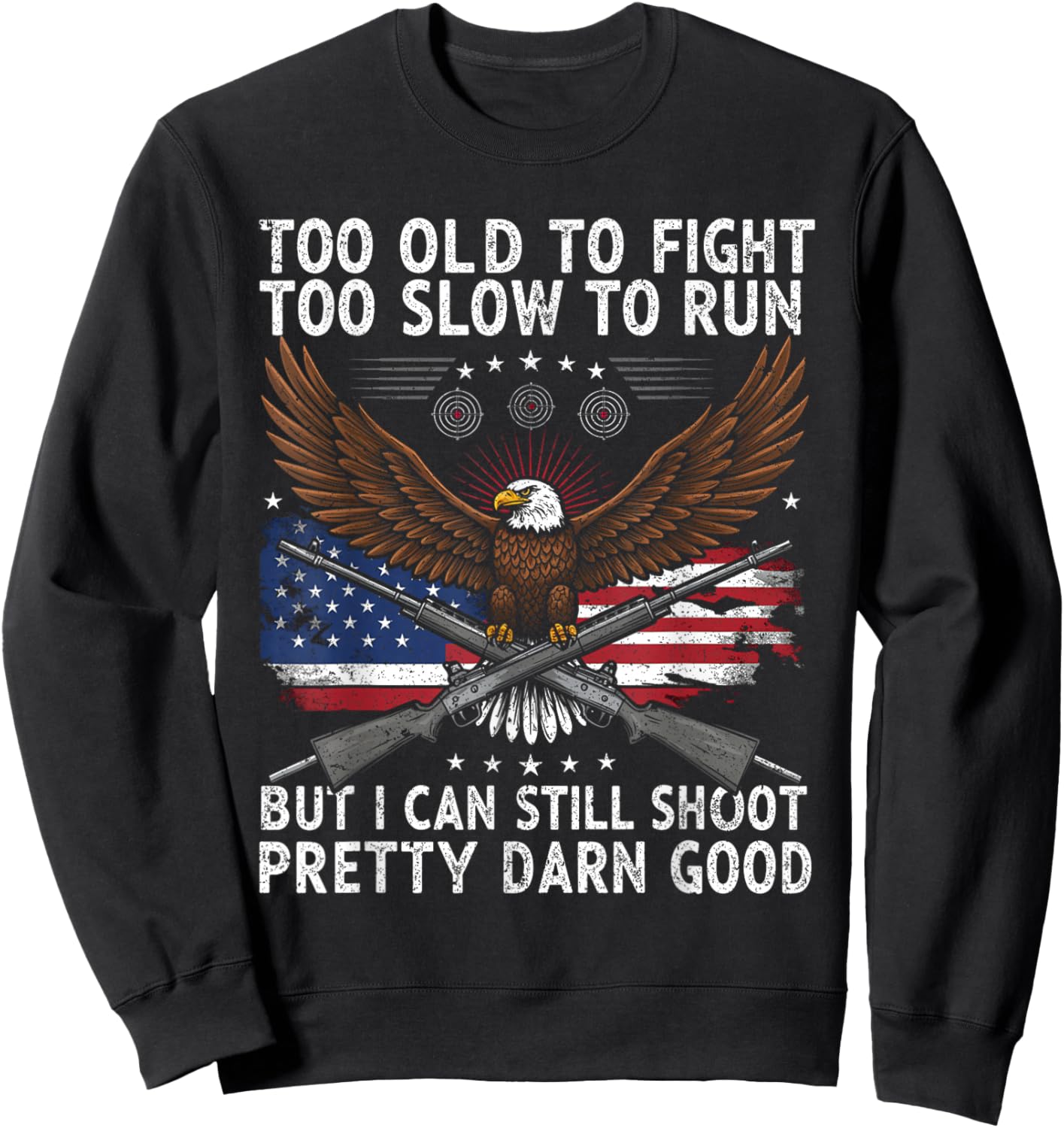 Too Old to Fight Too Slow to Run But I Can Still Shoot Sweatshirt - Sweatshirt | Black