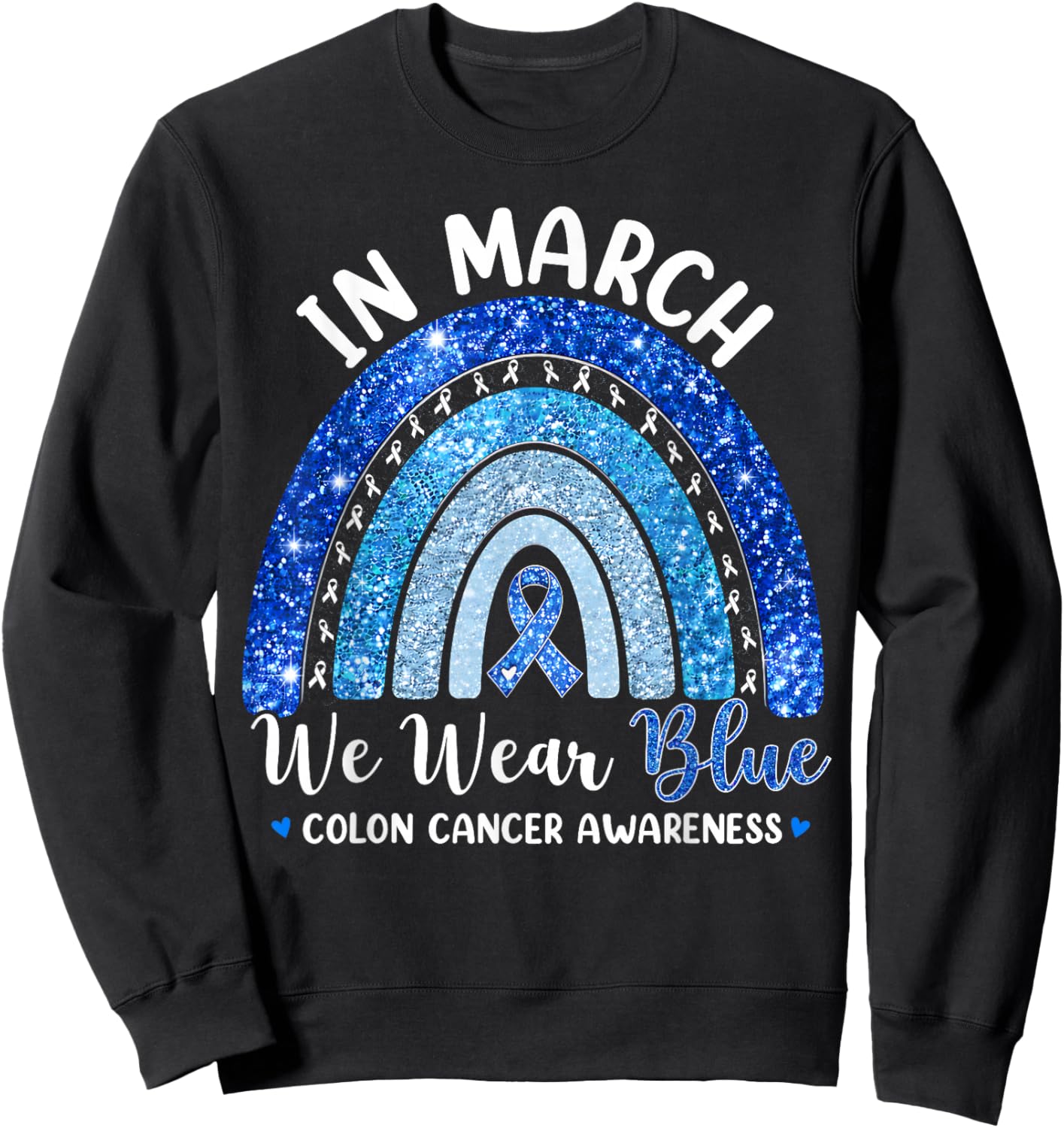 in March We Wear Blue Ribbon Rainbow Colon Cancer Awareness Sweatshirt - Sweatshirt | Black