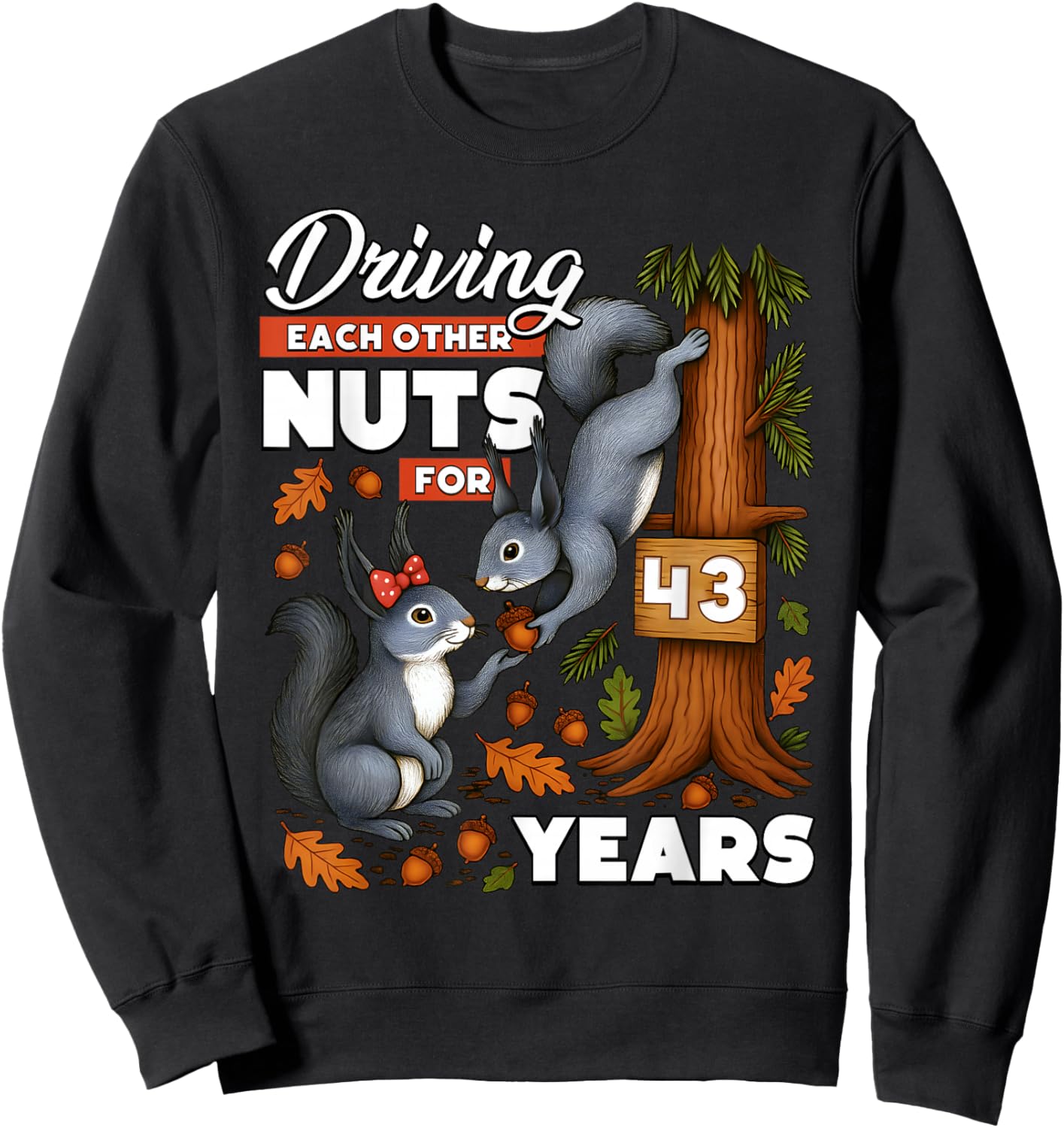 Driving Each Other Nuts for 43 Years Wedding Anniversary Sweatshirt - Sweatshirt | Black