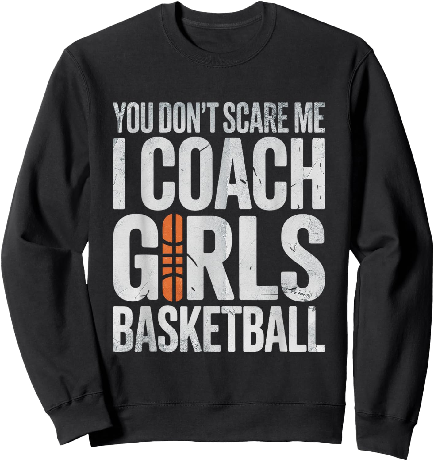 You Not Scare Me I Coach Girls Basketball Sport Athlete Sweatshirt - Sweatshirt | Black