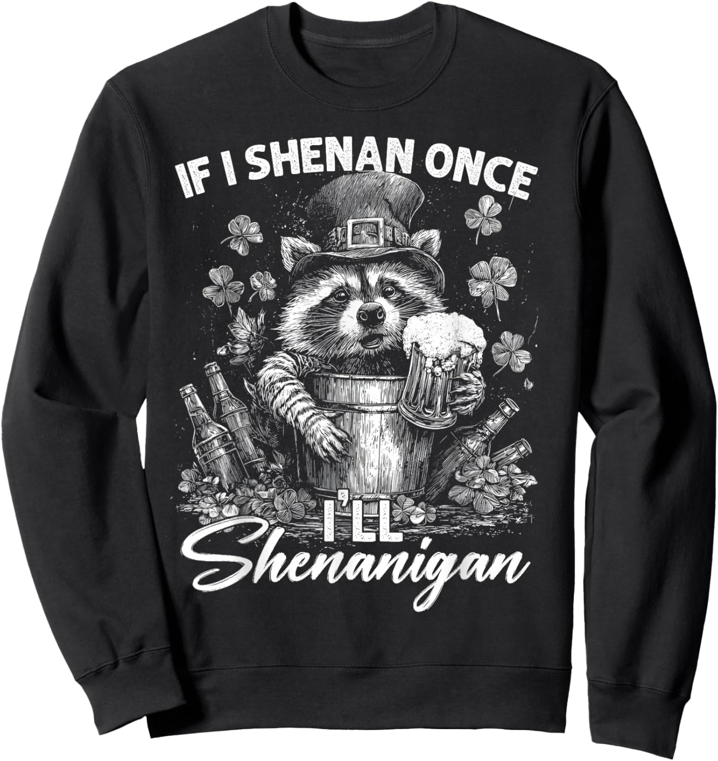 Funny If I Shenan Once I'll Shenanigan Patrick Day Matching Sweatshirt - Sweatshirt | Black