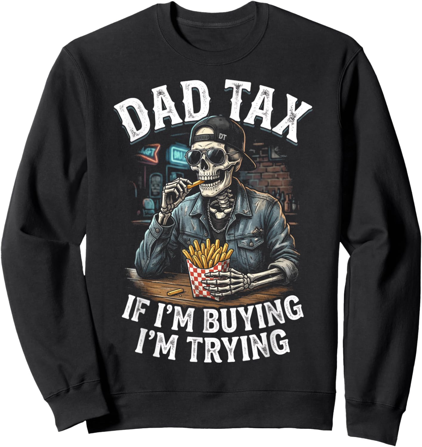 Dad Tax If Im Buying Im Trying, Funny Fathers Day Skeleton Sweatshirt - Sweatshirt | Black