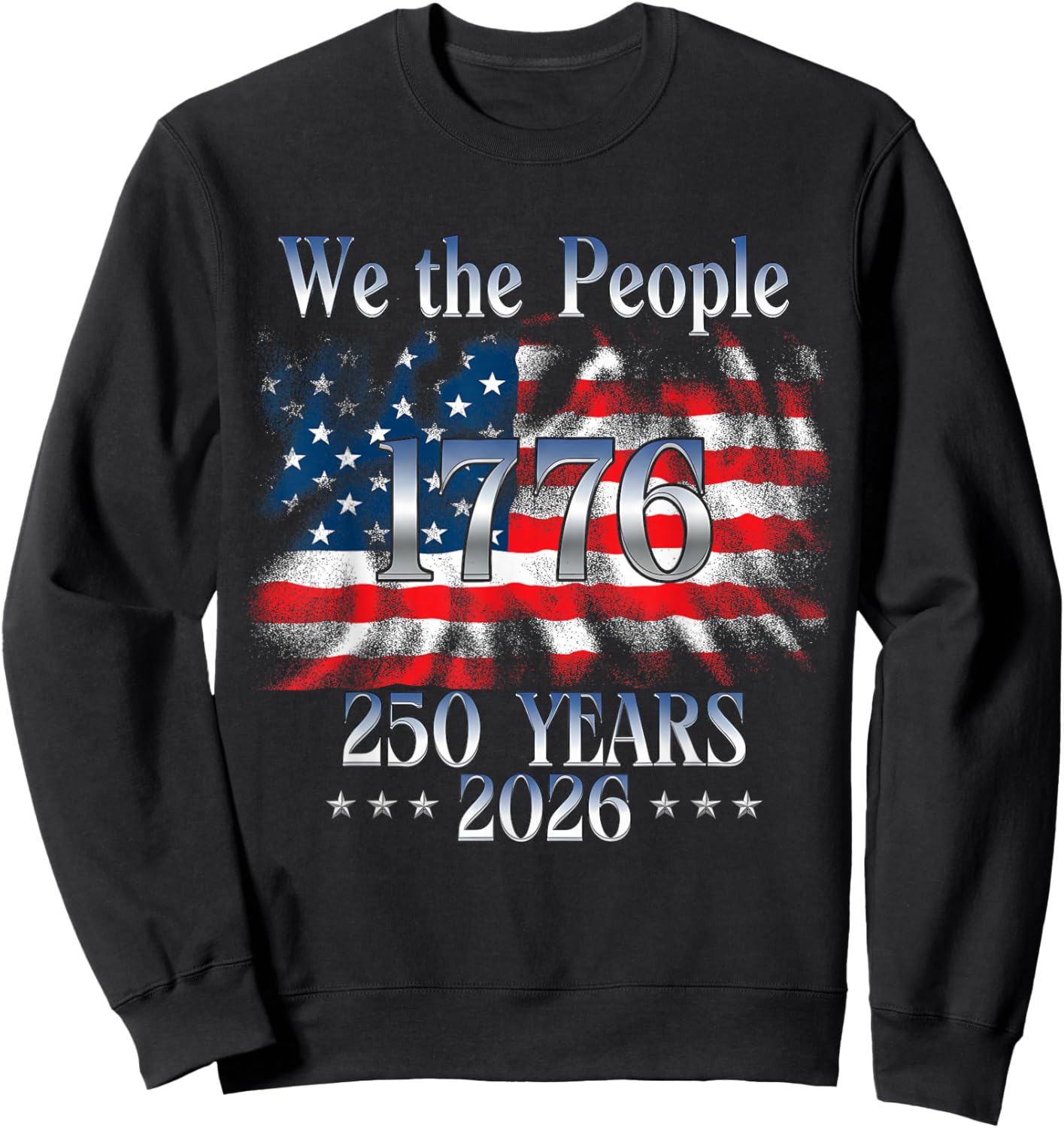 250 Years 1776-2026 250th Birthday USA Flag We The People Sweatshirt - Sweatshirt | Black