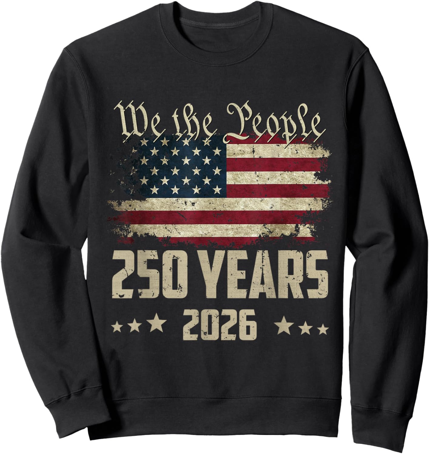 We The People 250 Years 2026 Patriotic American Flag 250th Sweatshirt - Sweatshirt | Black