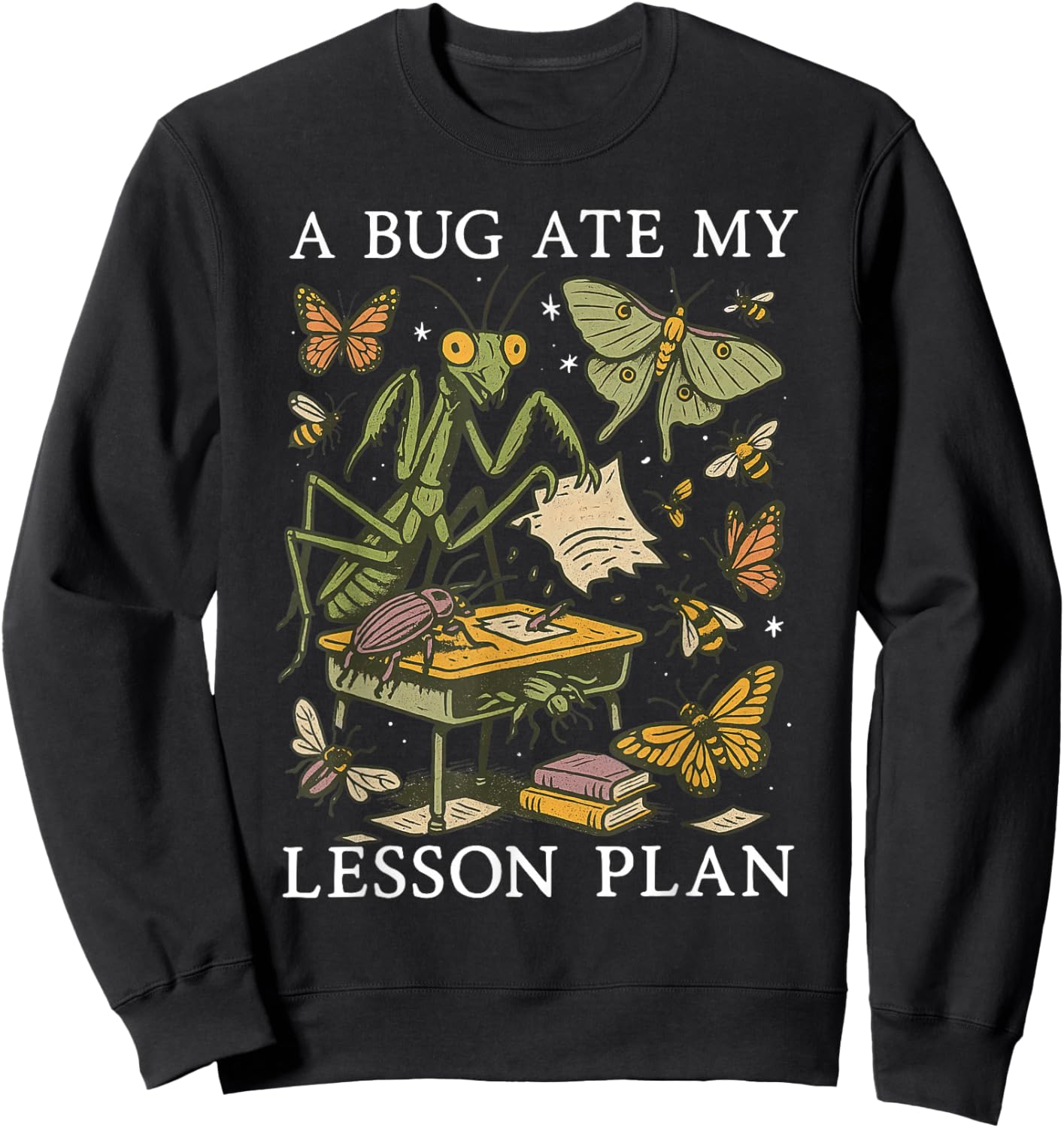 A Bug Ate My Lesson Plan Insect Entomology Science Teacher Sweatshirt - Sweatshirt | Black