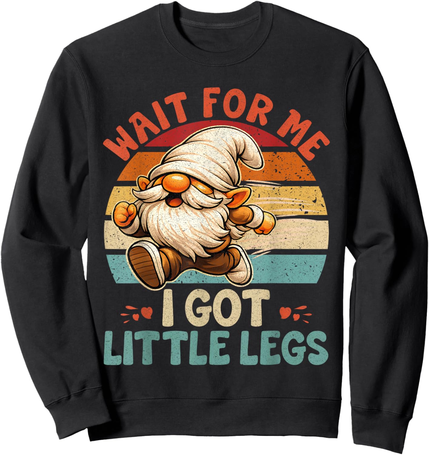 Funny Gnome Short Legs Meme Wait for Me I Have Little Legs Sweatshirt - Sweatshirt | Black