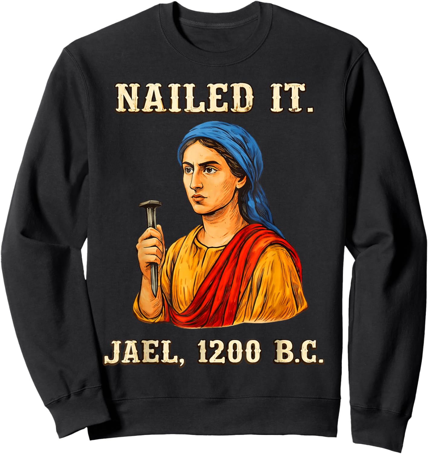 Nailed It Jael 1200 Bc, Bible Story Sweatshirt - Sweatshirt | Black