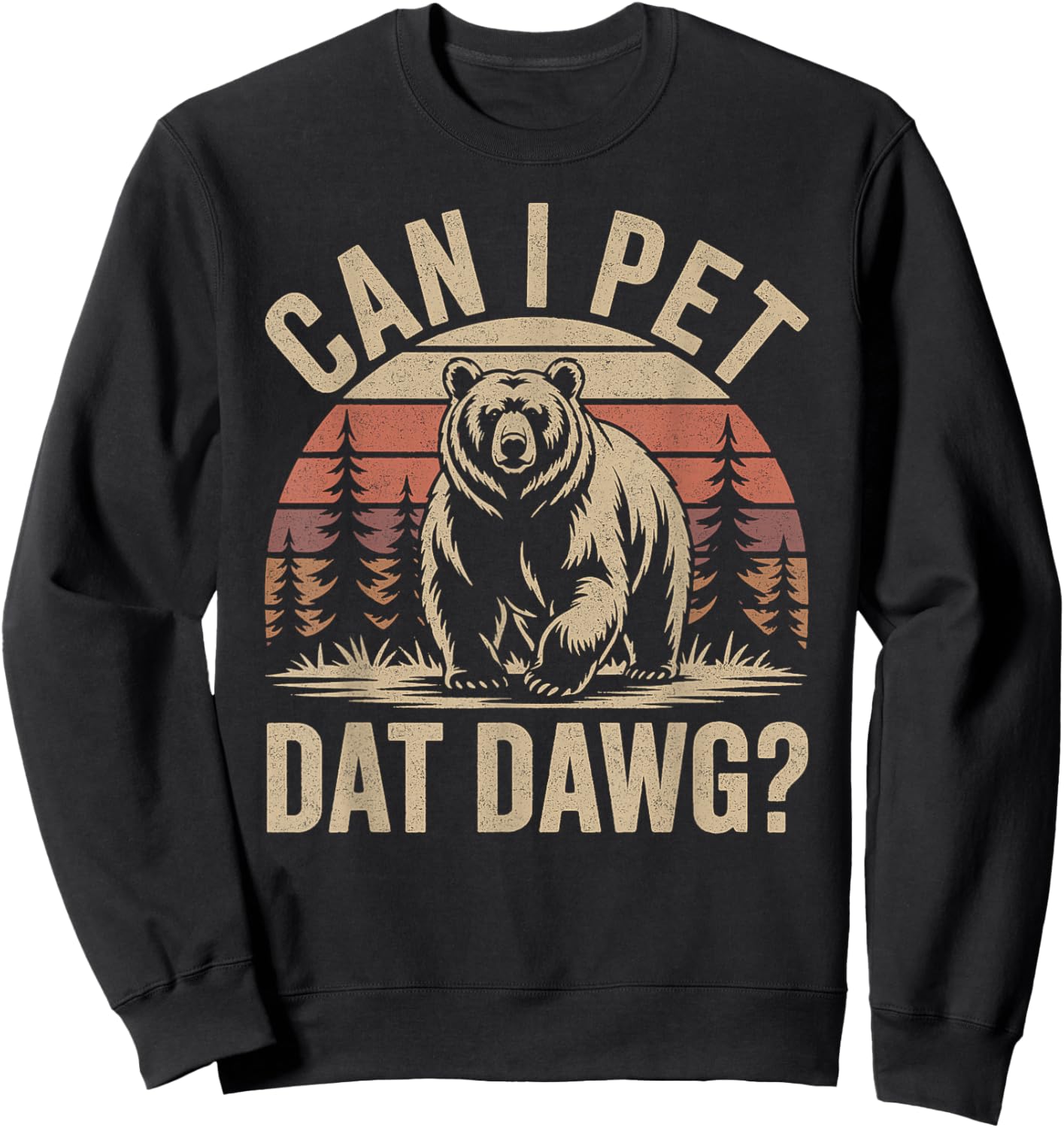 Can I Pet Dat Dawg Funny Bear Meme Forest Hiker Sweatshirt - Sweatshirt | Black
