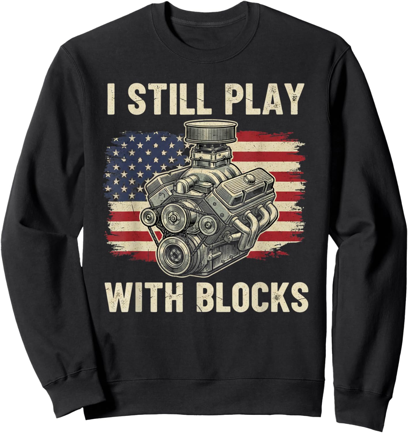 I Still Play with Blocks Funny Mechanic Garage Motor Engine Sweatshirt - Sweatshirt | Black
