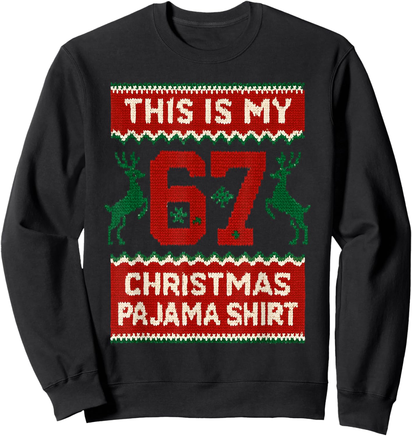 This is My 67 Christmas Pajama Shirt Funny 6 7 Meme Xmas Sweatshirt - Sweatshirt | Black