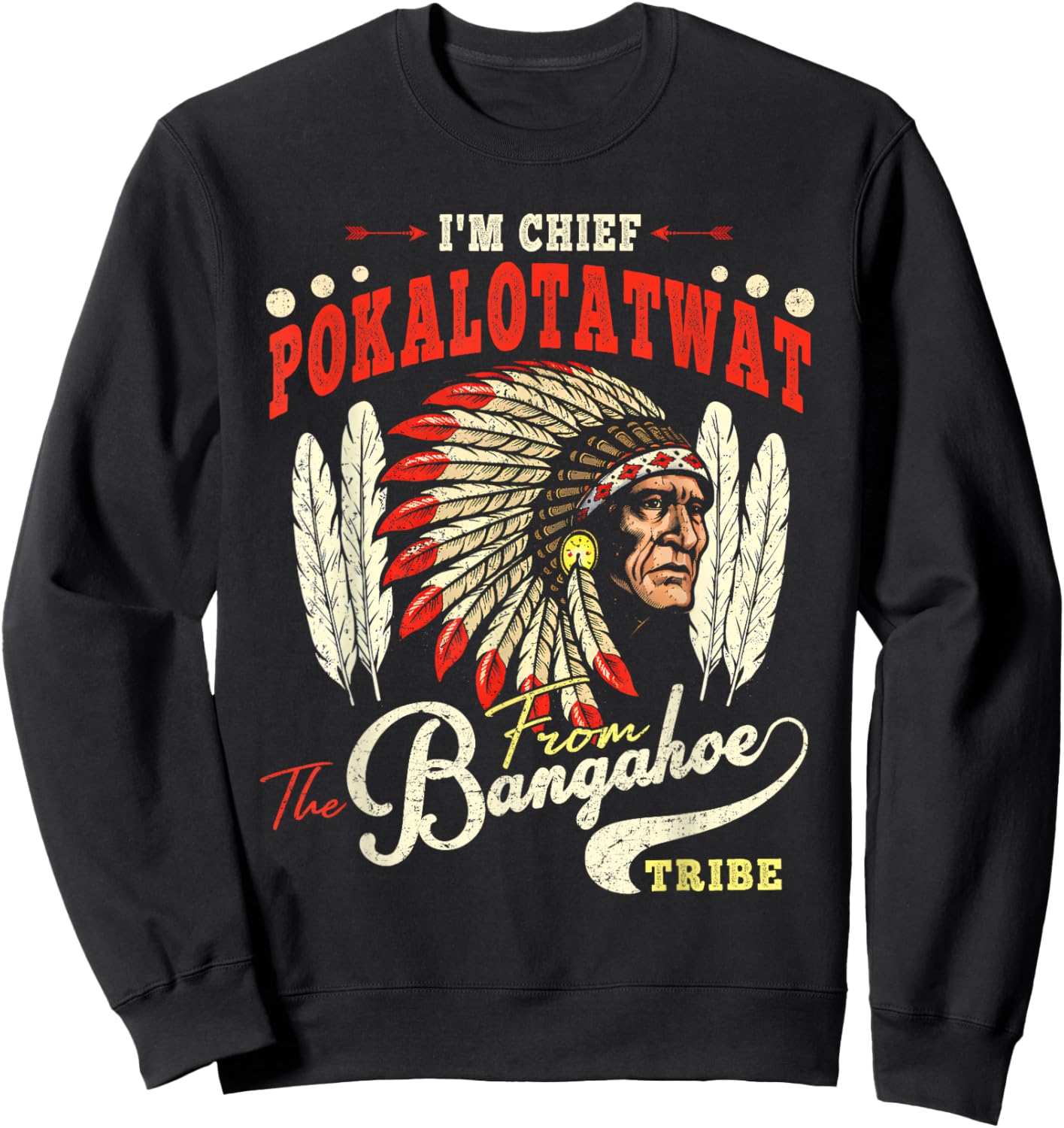 I'm Chief Pokalotatwat from The Tribe Indigenous Native Sweatshirt - Sweatshirt | Black