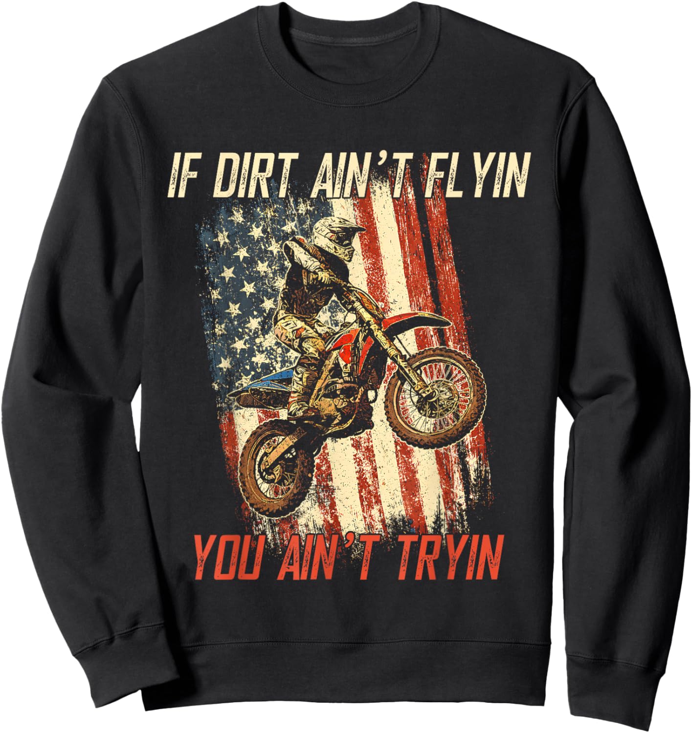 If Dirt Ain't Flyin You Ain't Tryin Cool Dirtbike American Sweatshirt - Sweatshirt | Black