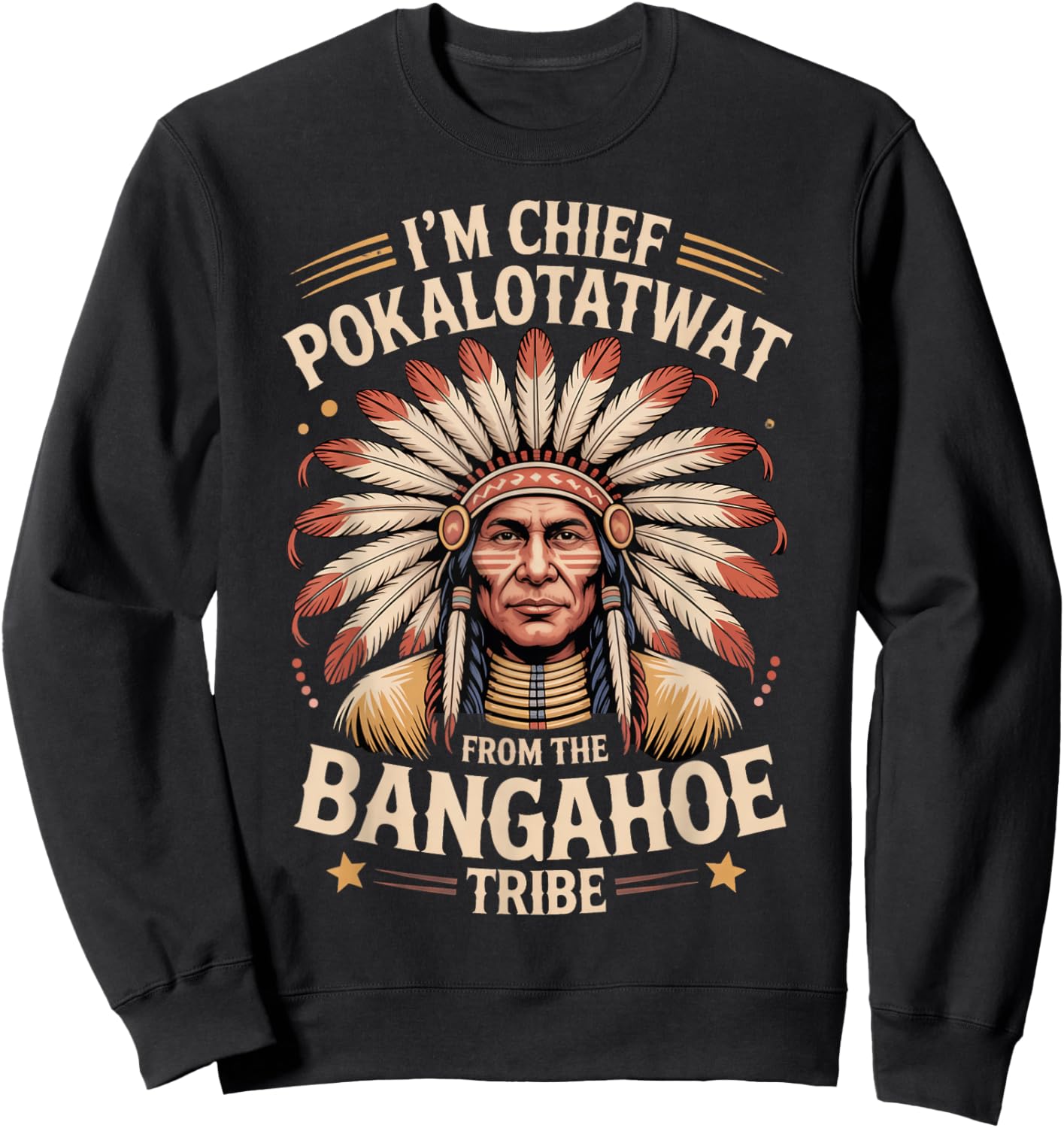 I'm Chief Pokalotatwat from The Tribe Funny Native America Sweatshirt - Sweatshirt | Black