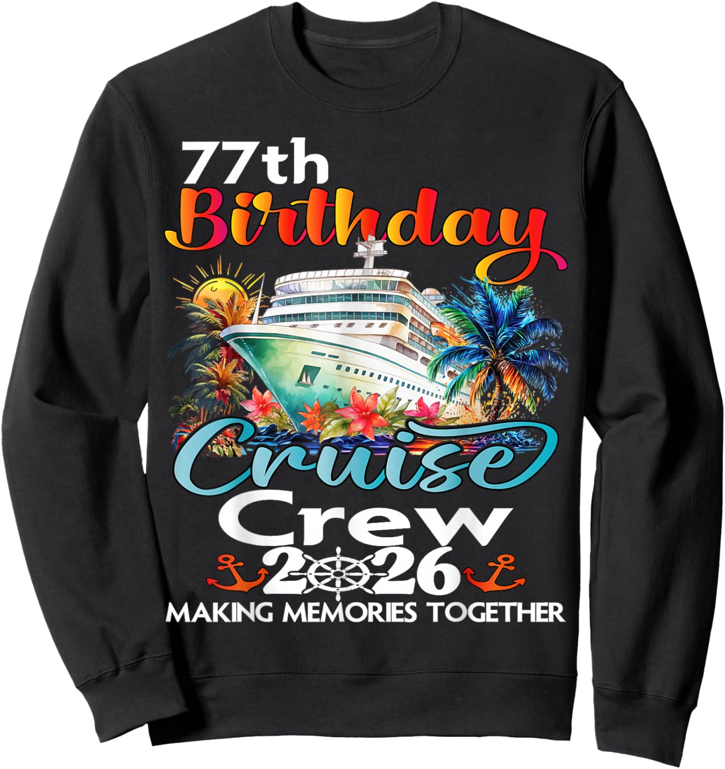 77th Birthday Cruise Crew Friends Family Vacation Matching Sweatshirt - Sweatshirt | Black