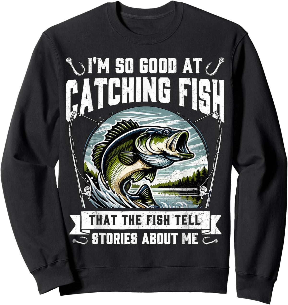 I'm So Good at Catching Fish Design Funny Fishing Fisherman Sweatshirt - Sweatshirt | Black