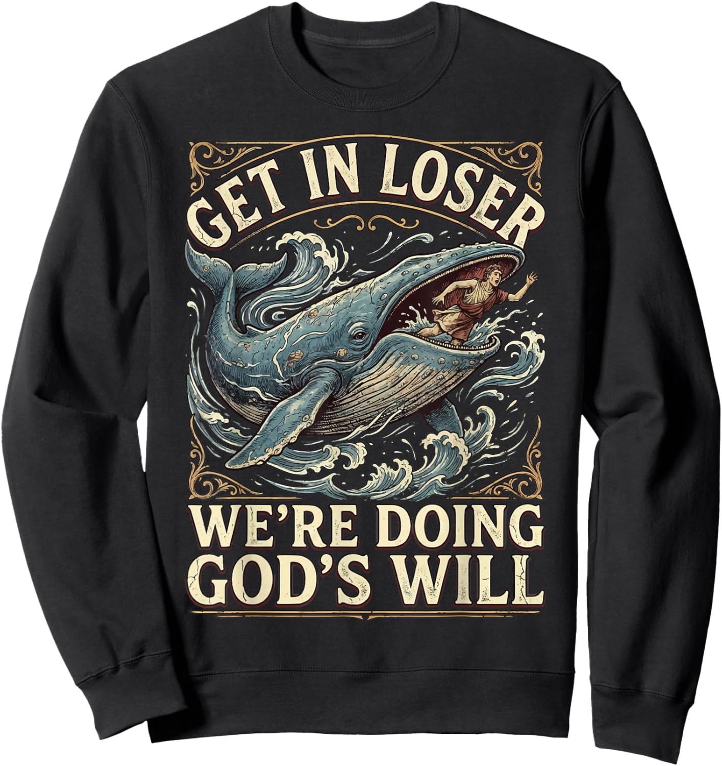Get in Loser We're Doing God's Will Sweatshirt - Sweatshirt | Black