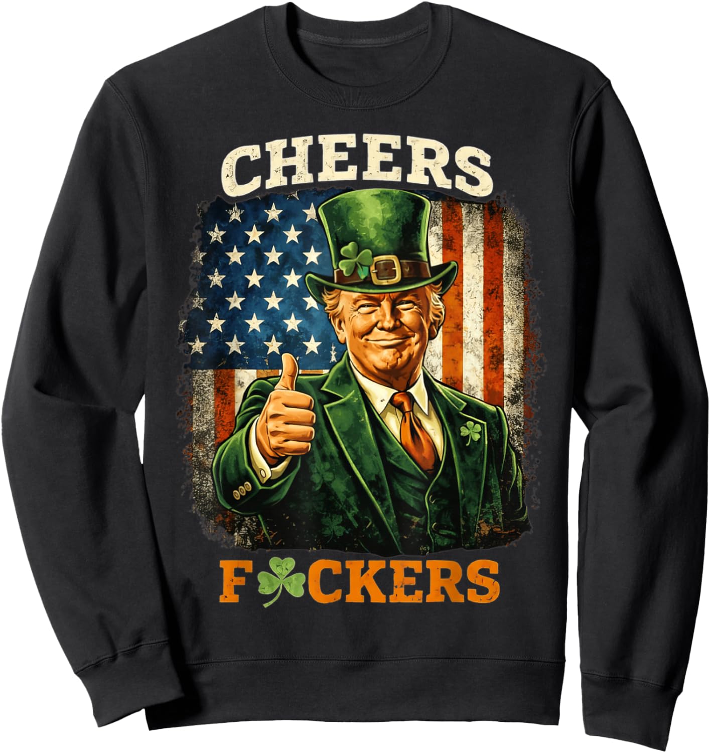 Cheers Fuckers St Patricks Day Funny Beer Drinking Trump Sweatshirt - Sweatshirt | Black
