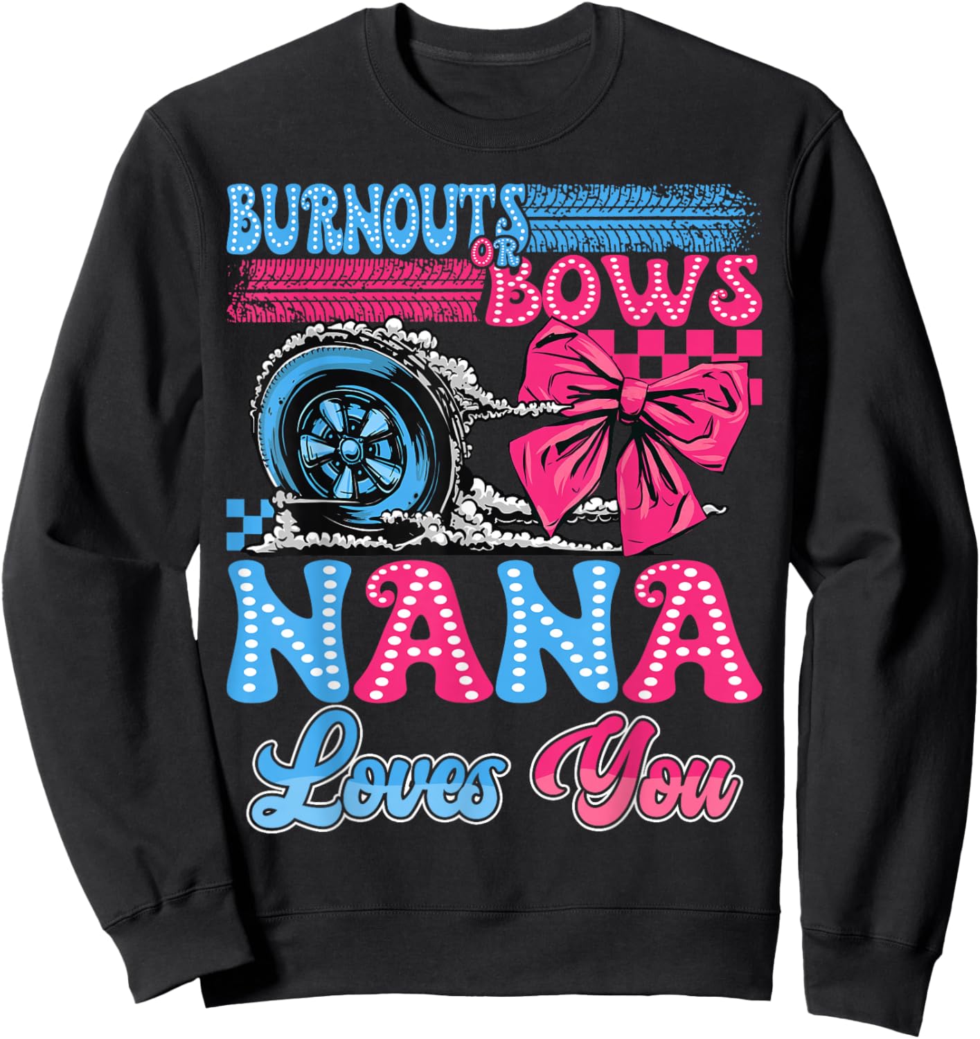 Burnouts or Bows Nana Loves You Gender Reveal Party Sweatshirt - Sweatshirt | Black