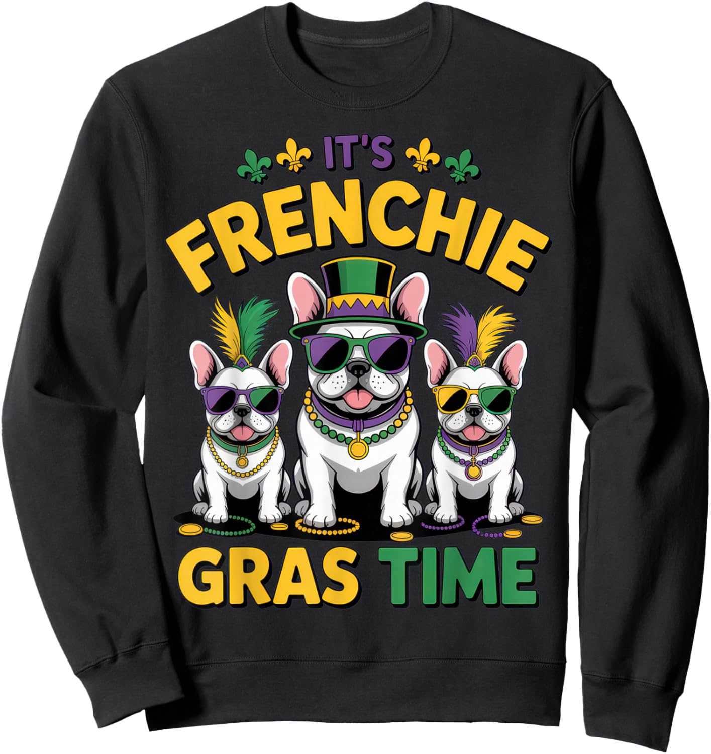 It's Frenchie Gras Time Dog Lovers Fun Mardi Gras Vibes Sweatshirt - Sweatshirt | Black