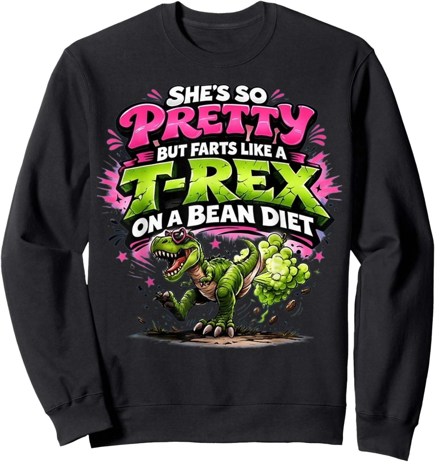 She's So Pretty But She Farts Like A T-Rex On A Bean Diet Sweatshirt - Sweatshirt | Black