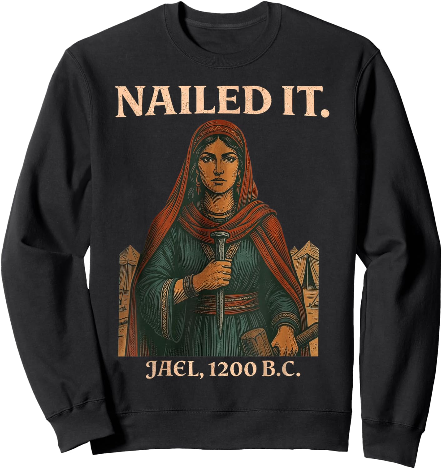 Nailed It Jael 1200 Bc, Bible Story Sweatshirt - Sweatshirt | Black