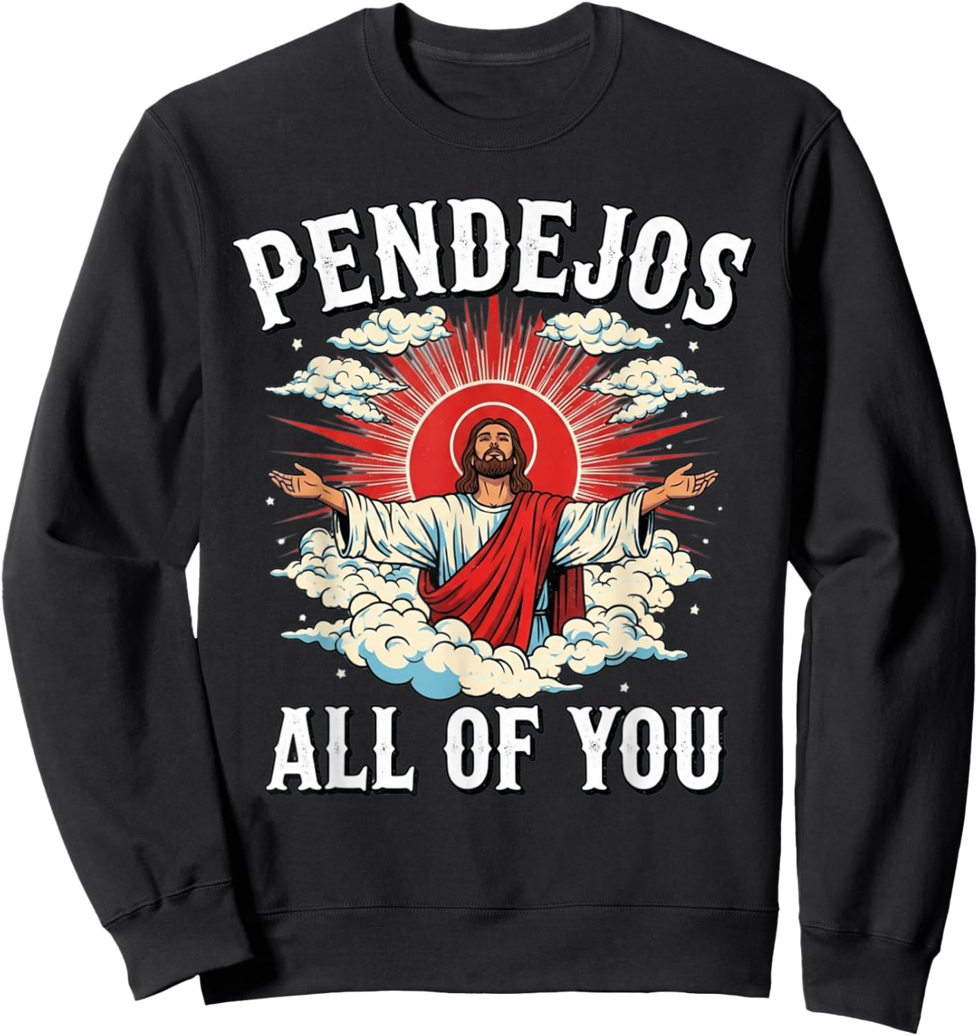 Pendejos Jesus Sarcasm All of You Funny Sweatshirt - Sweatshirt | Black