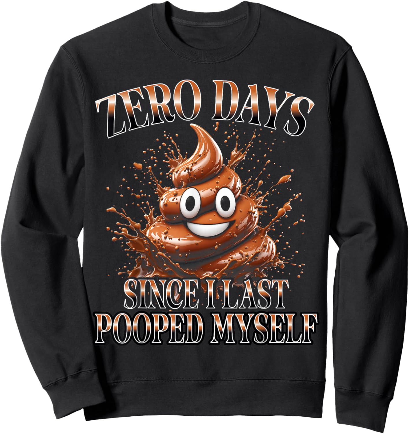 0 Days Since I Last Pooped Myself Funny Adult Humor Y2K Meme Sweatshirt - Sweatshirt | Black