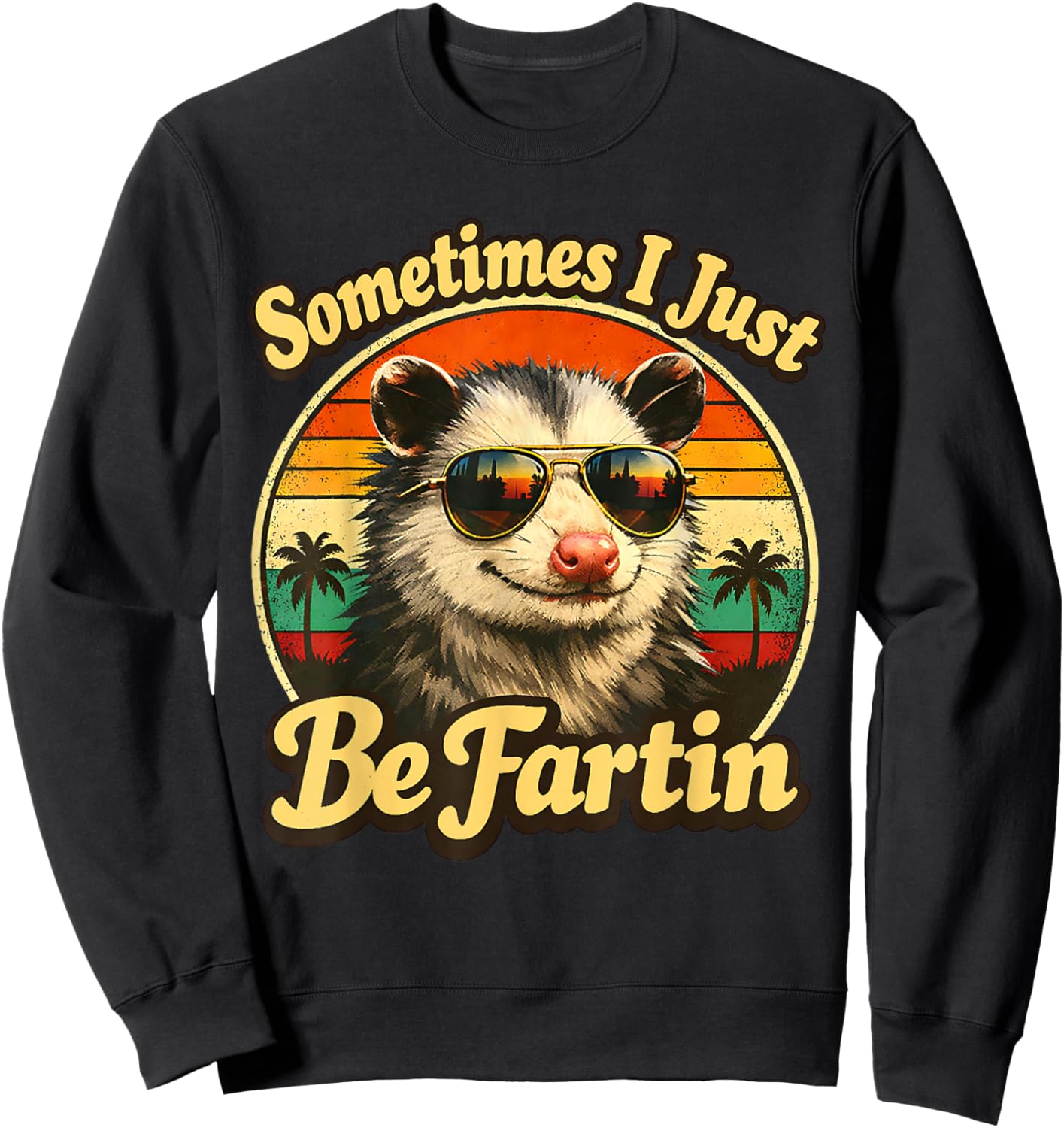 Sometimes I Just Be Fartin Opossum Funny Adult Humor Sweatshirt - Sweatshirt | Black