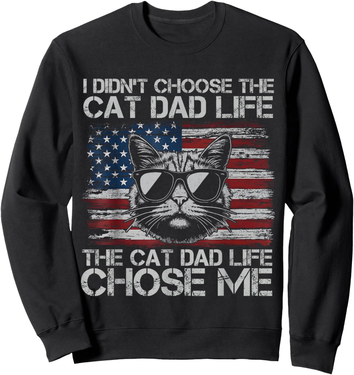I Didn't Choose The Cat Dad Life The Cat Life Chose Me Sweatshirt - Sweatshirt | Black