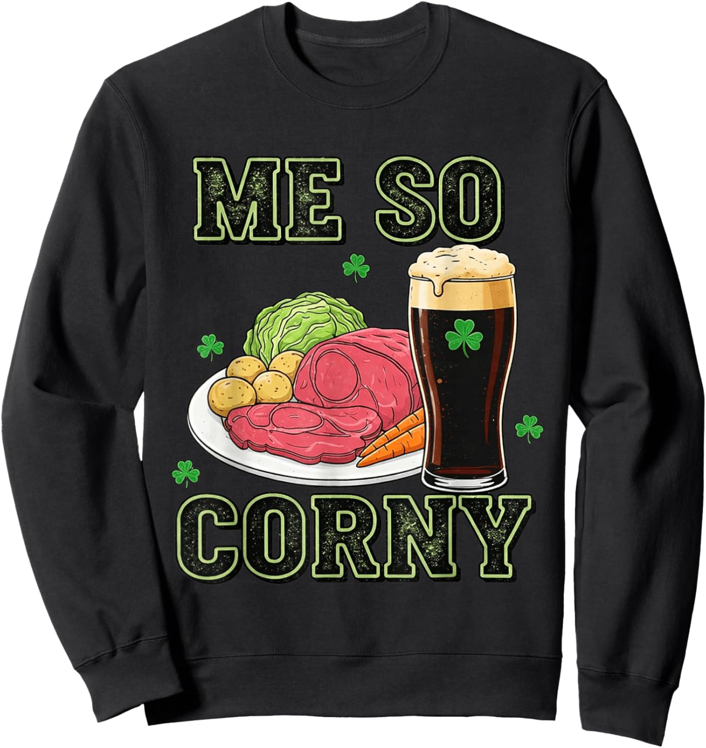 Me So Corny Funny St Patrick's Day Sweatshirt - Sweatshirt | Black