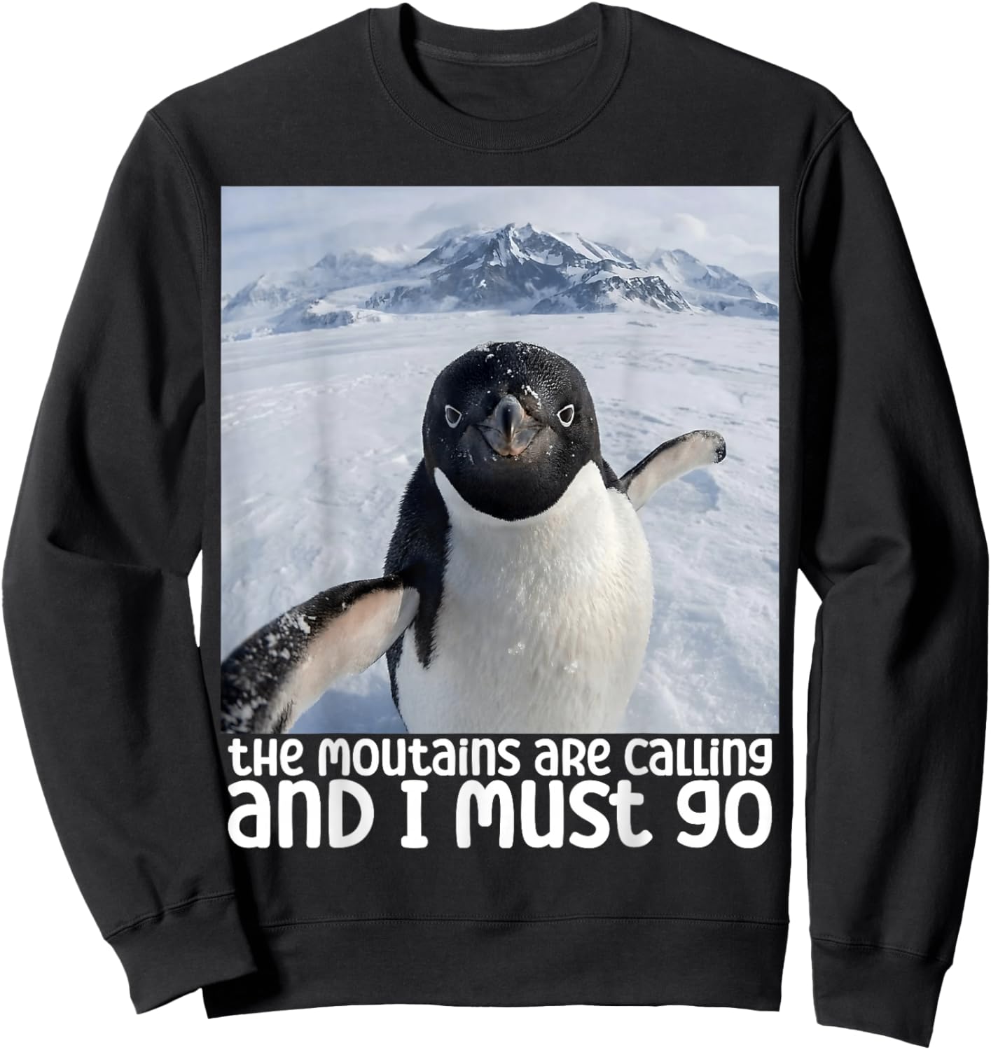 Funny Penguin Meme The Mountains are Calling Sweatshirt - Sweatshirt | Black