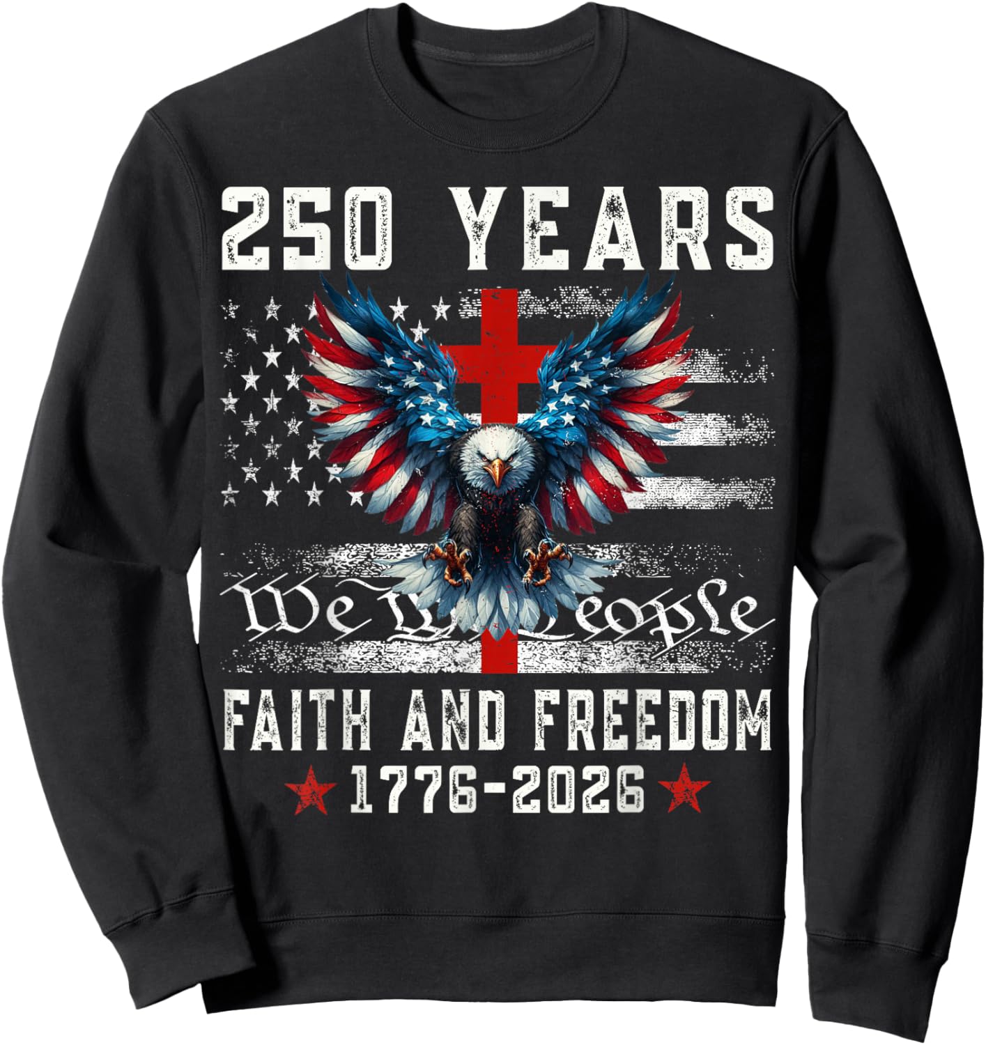Flag Eagle Cross 250 Years Faith and Freedom 1776-2026 Sweatshirt - Sweatshirt | Black
