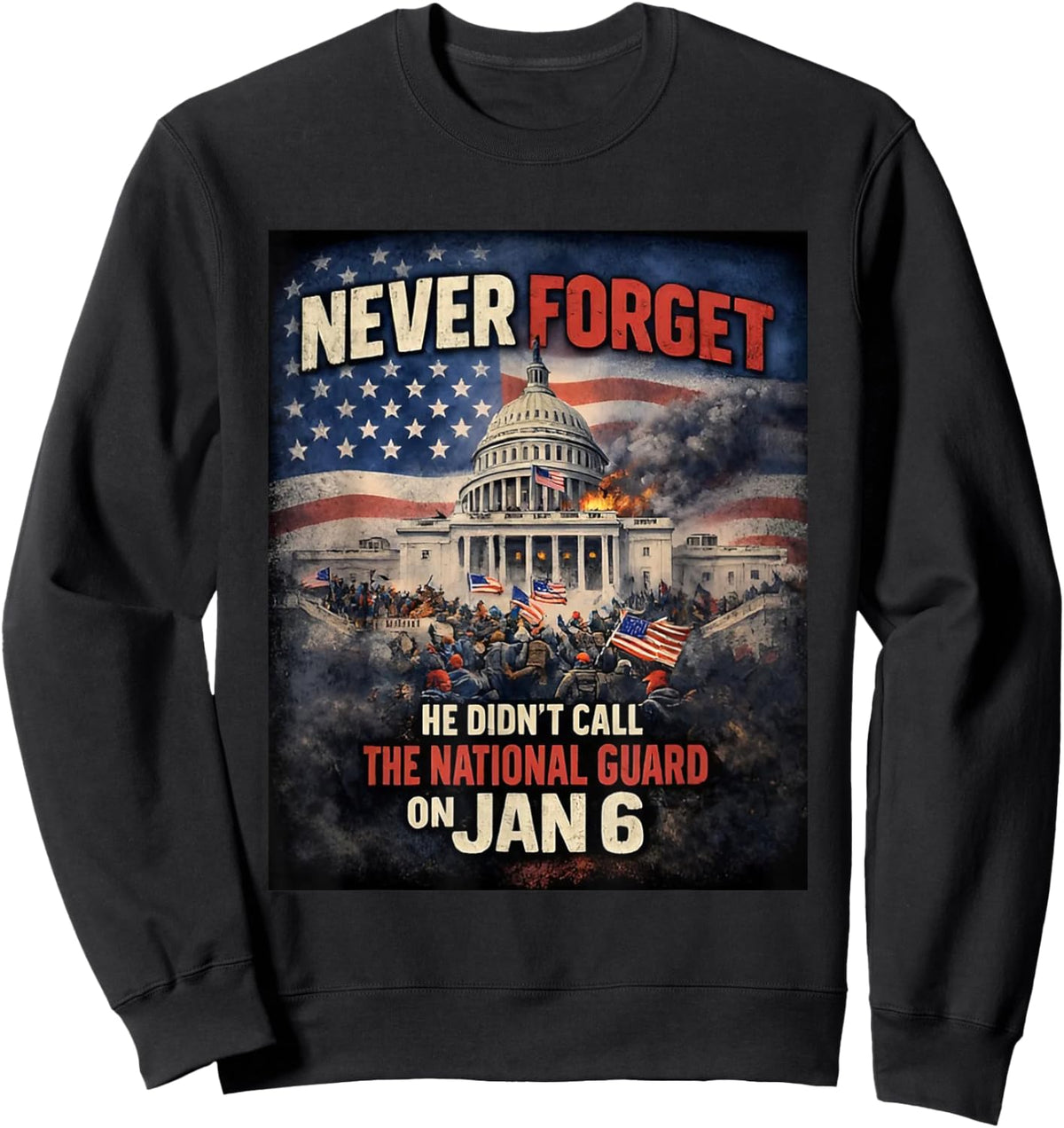 Never Forget He Didn’t Call The National Guard On Jan 6 Sweatshirt - Sweatshirt | Black