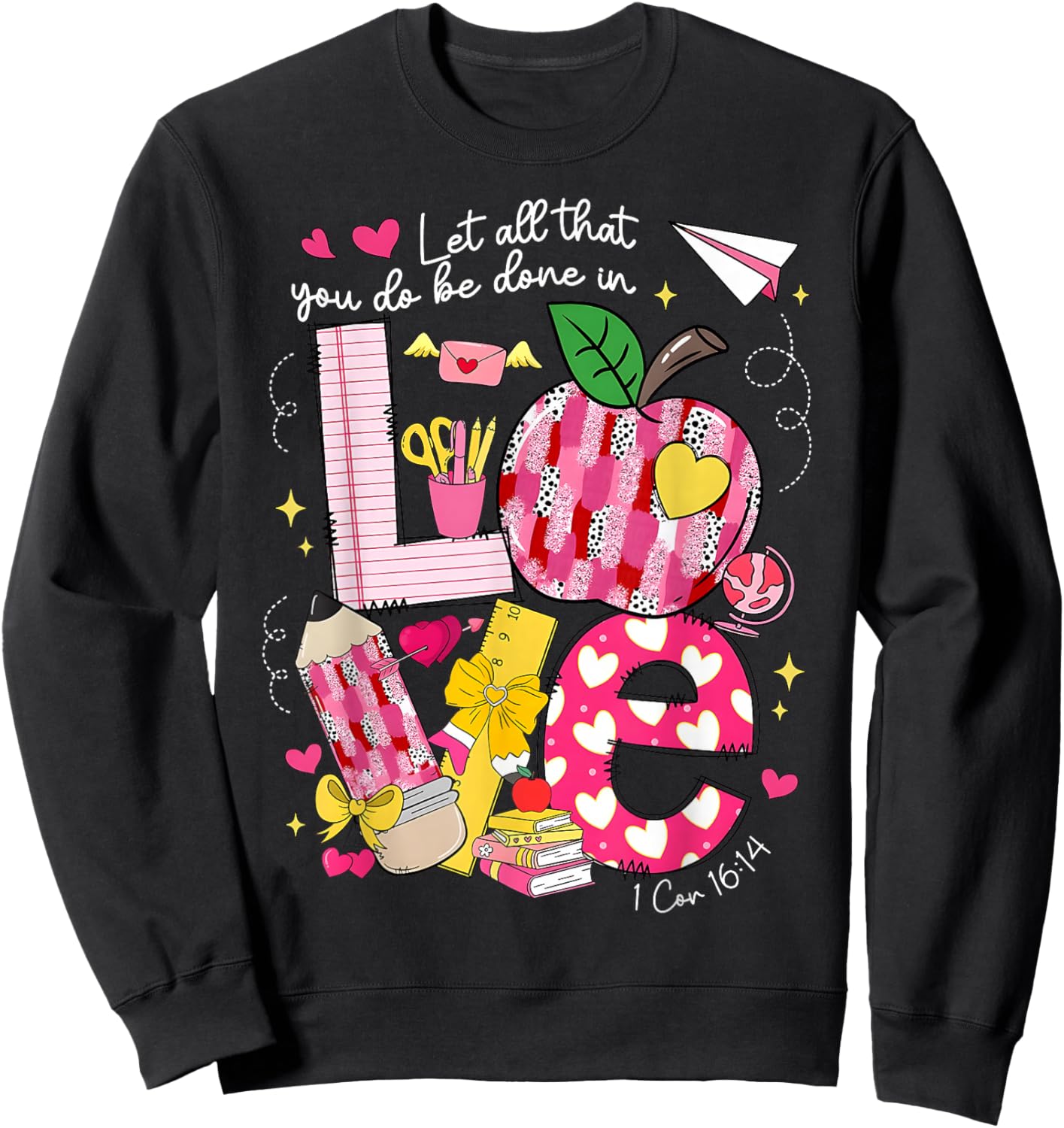 Let All That You Do Done in Love Valentine Christian Teacher Sweatshirt - Sweatshirt | Black