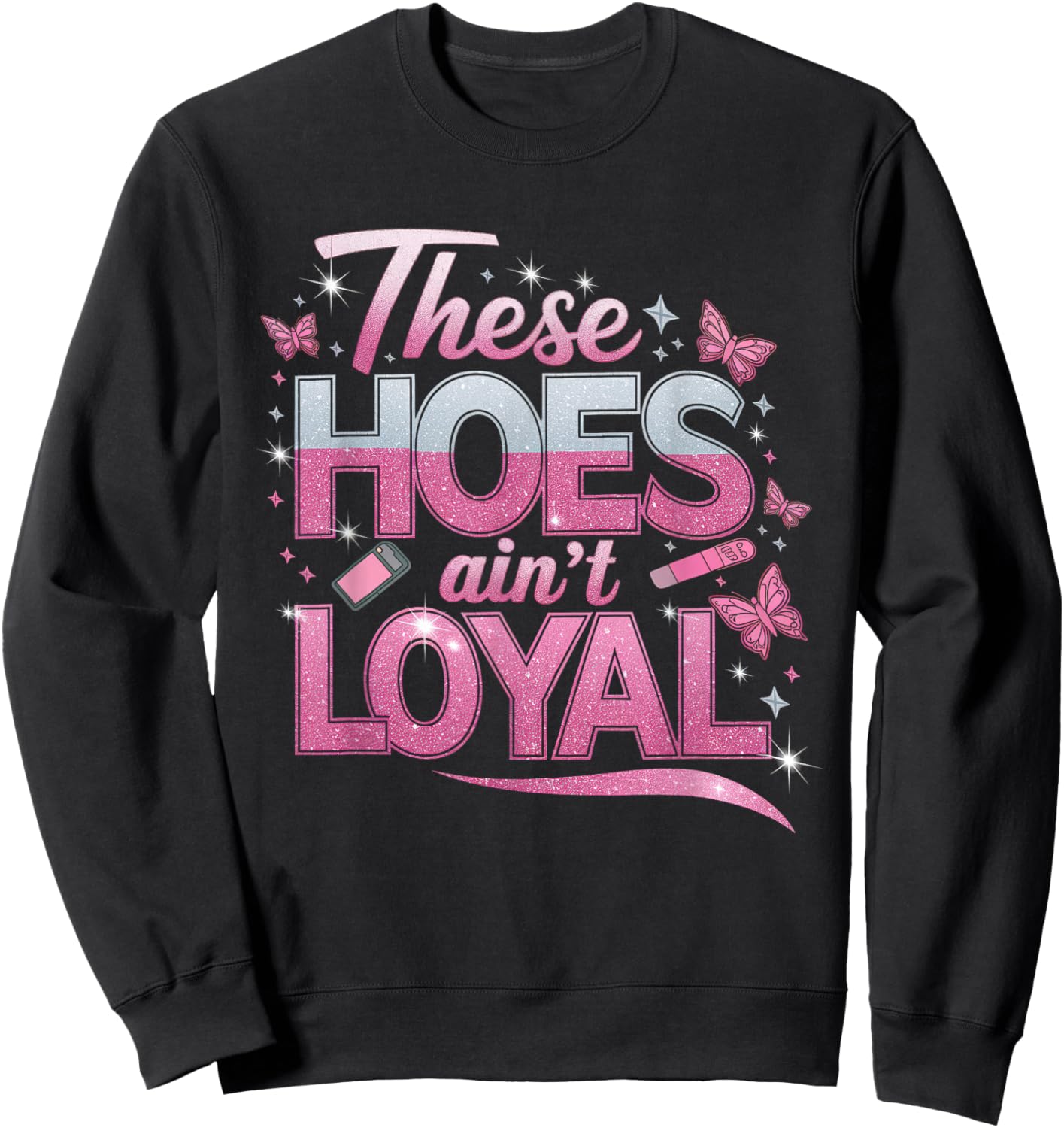 These Hoes Ain't Loyal Men Women Break up Loyalty Sweatshirt - Sweatshirt | Black