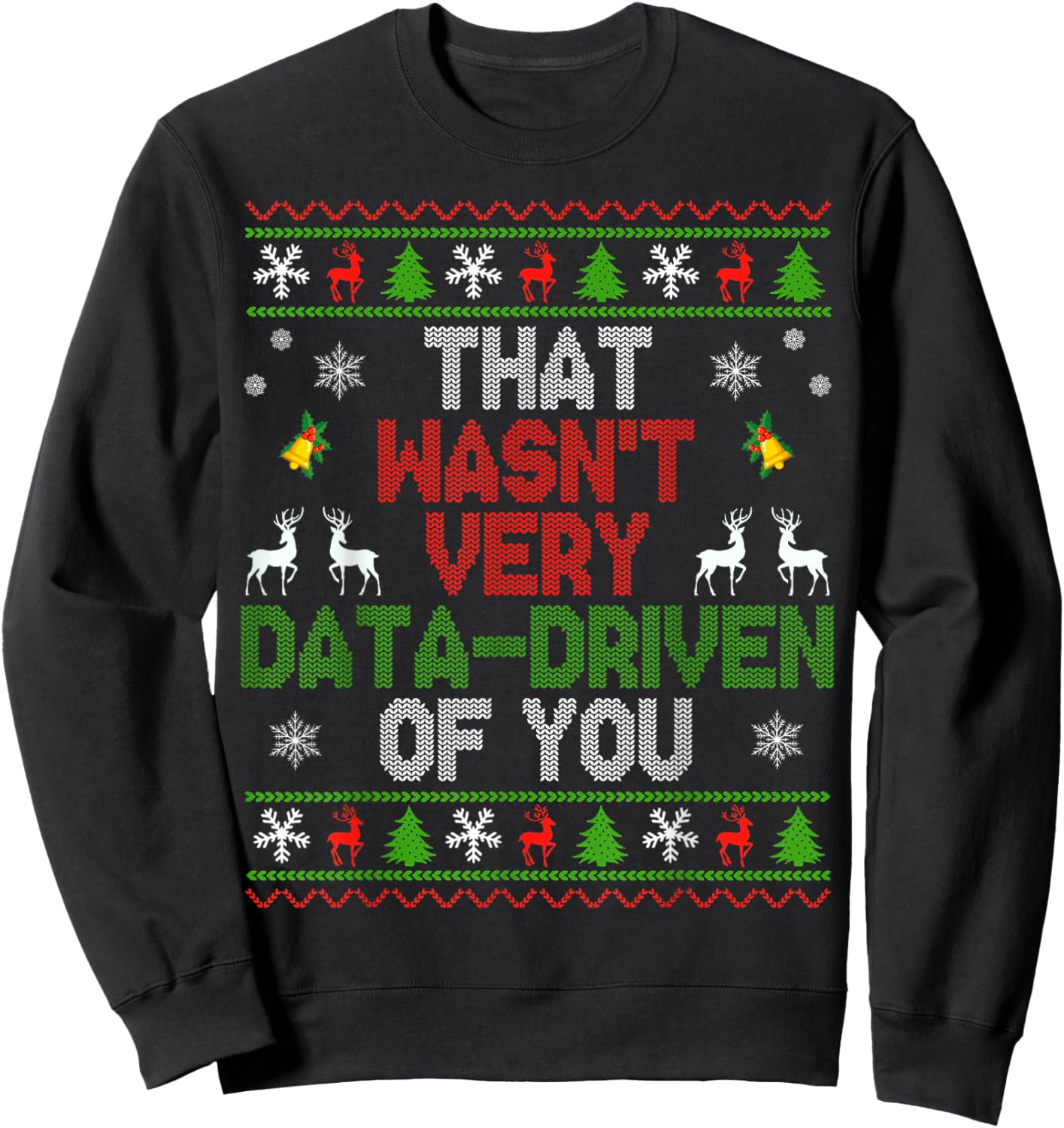 That Wasn't Very Data Driven of You Ugly Christmas Sweater Sweatshirt - Sweatshirt | Black