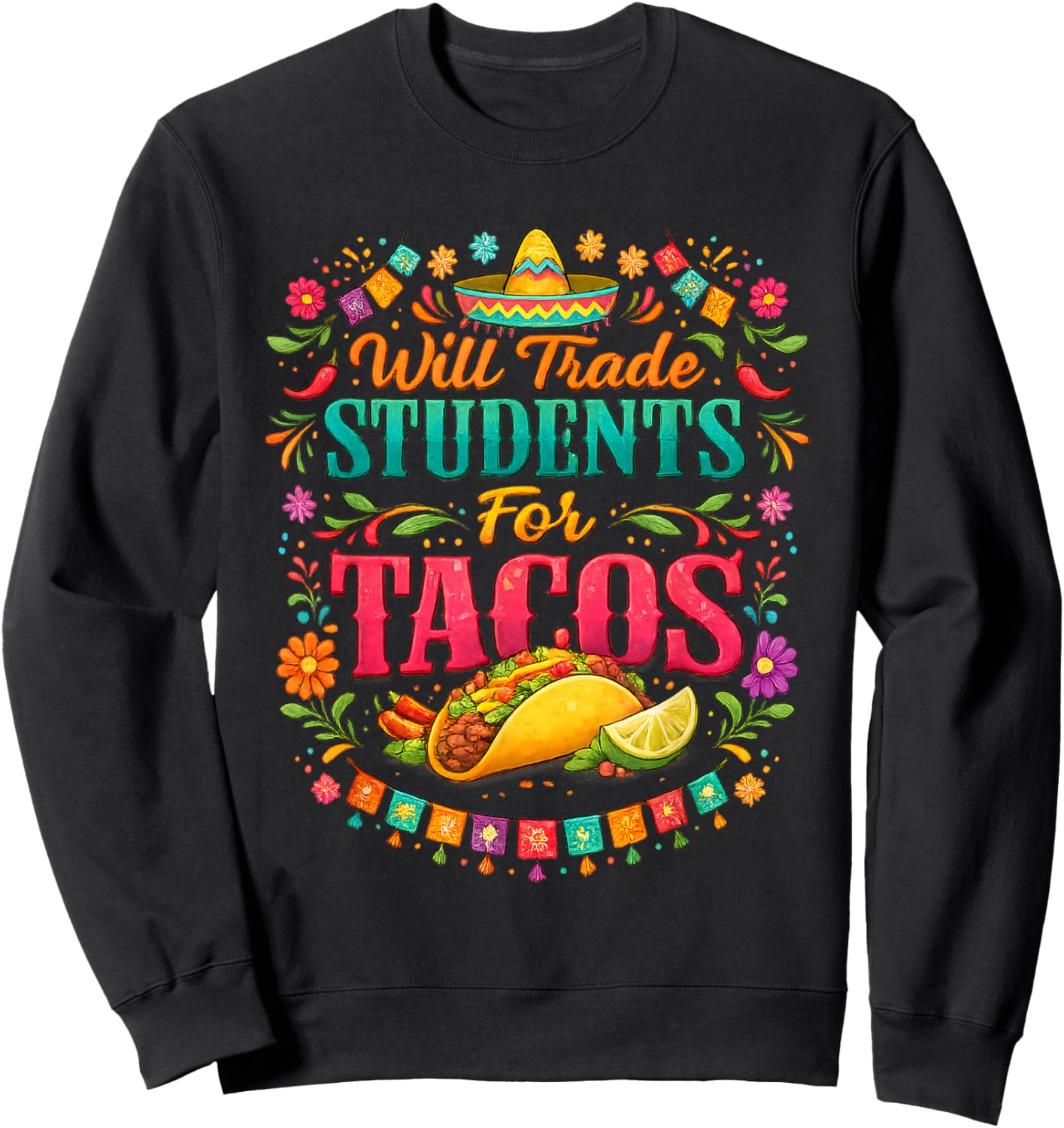 Will Trade Students for Tacos Sombrero Cinco De Mayo Teacher Sweatshirt - Sweatshirt | Black