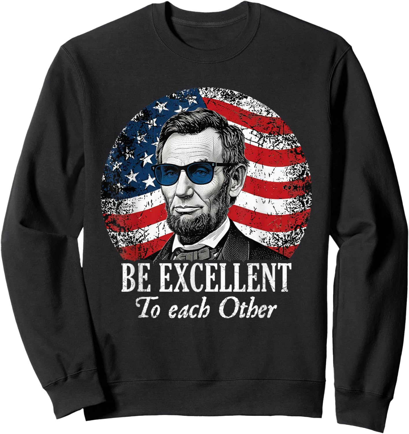 Be Excellent to Each Other Funny Abraham Lincoln Quote Sweatshirt - Sweatshirt | Black